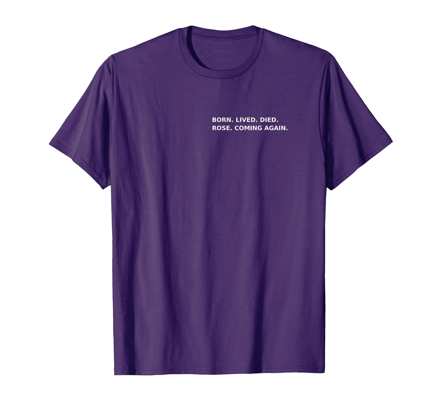 Born Lived Died Rose Coming Again Full Gospel Scripture T-Shirt