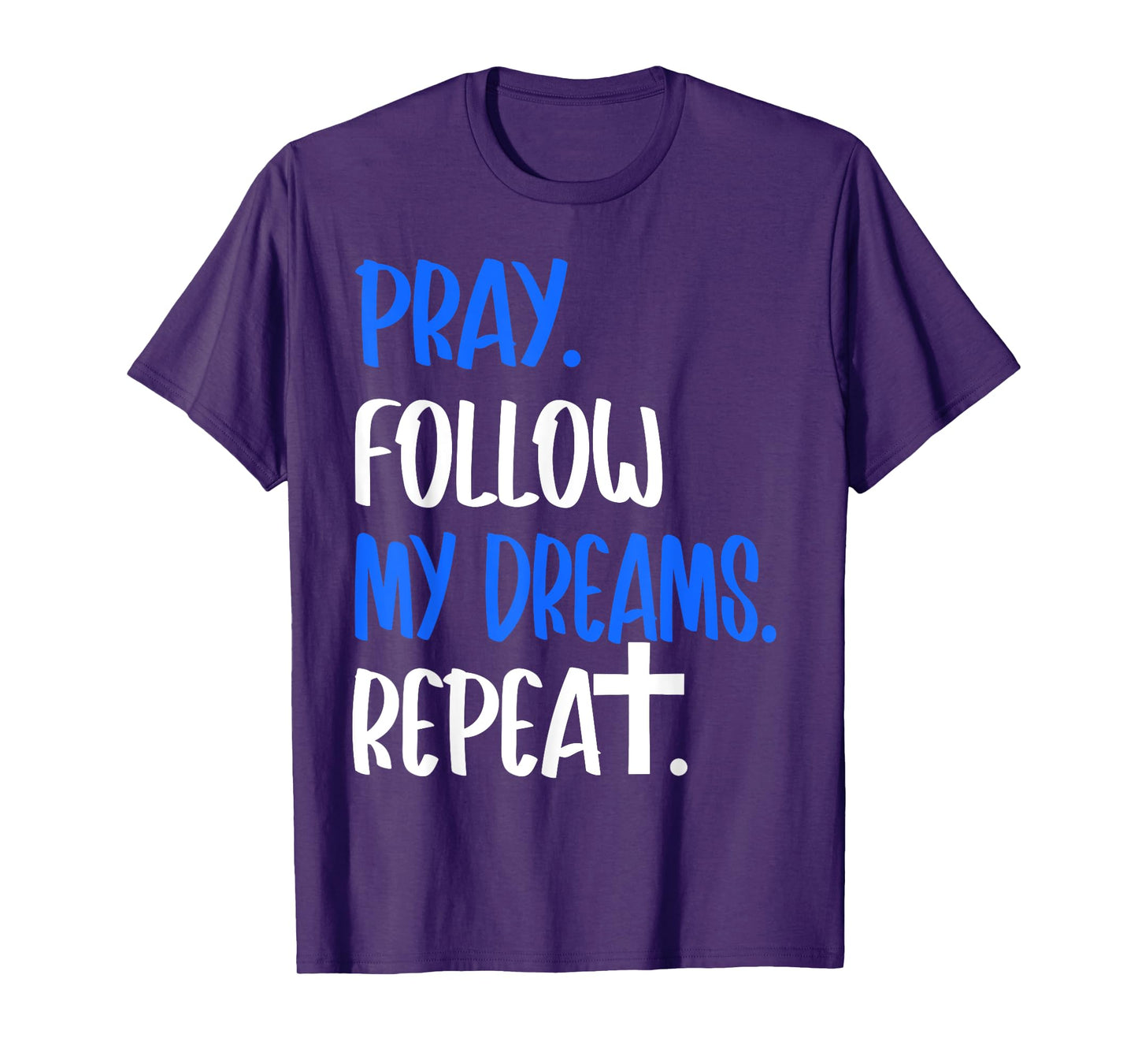 Pray Follow My Dreams Repeat Christian Faith 2025 T-Shirt