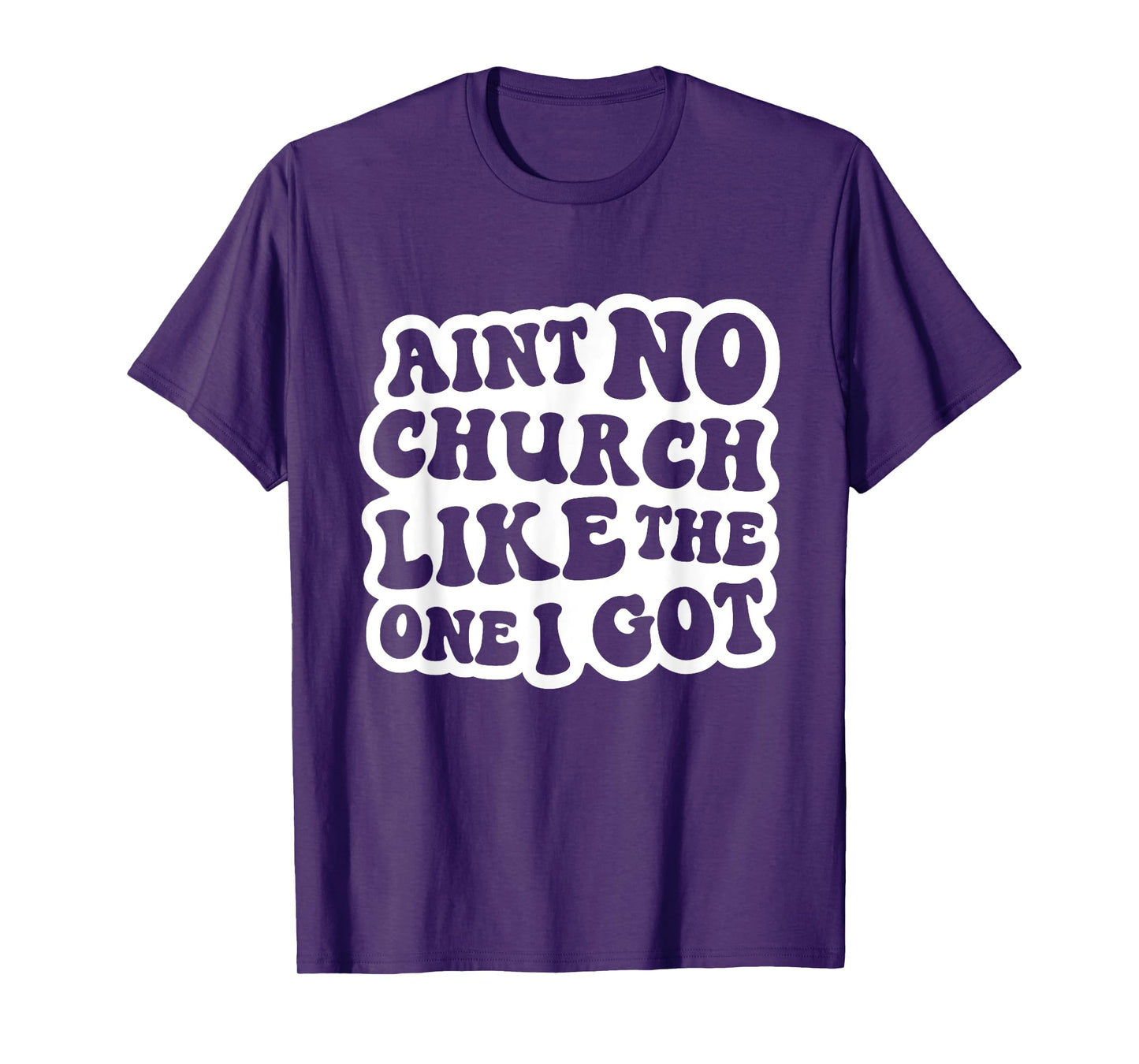 Ain't No Church Like The One I Got Christian Church T-Shirt