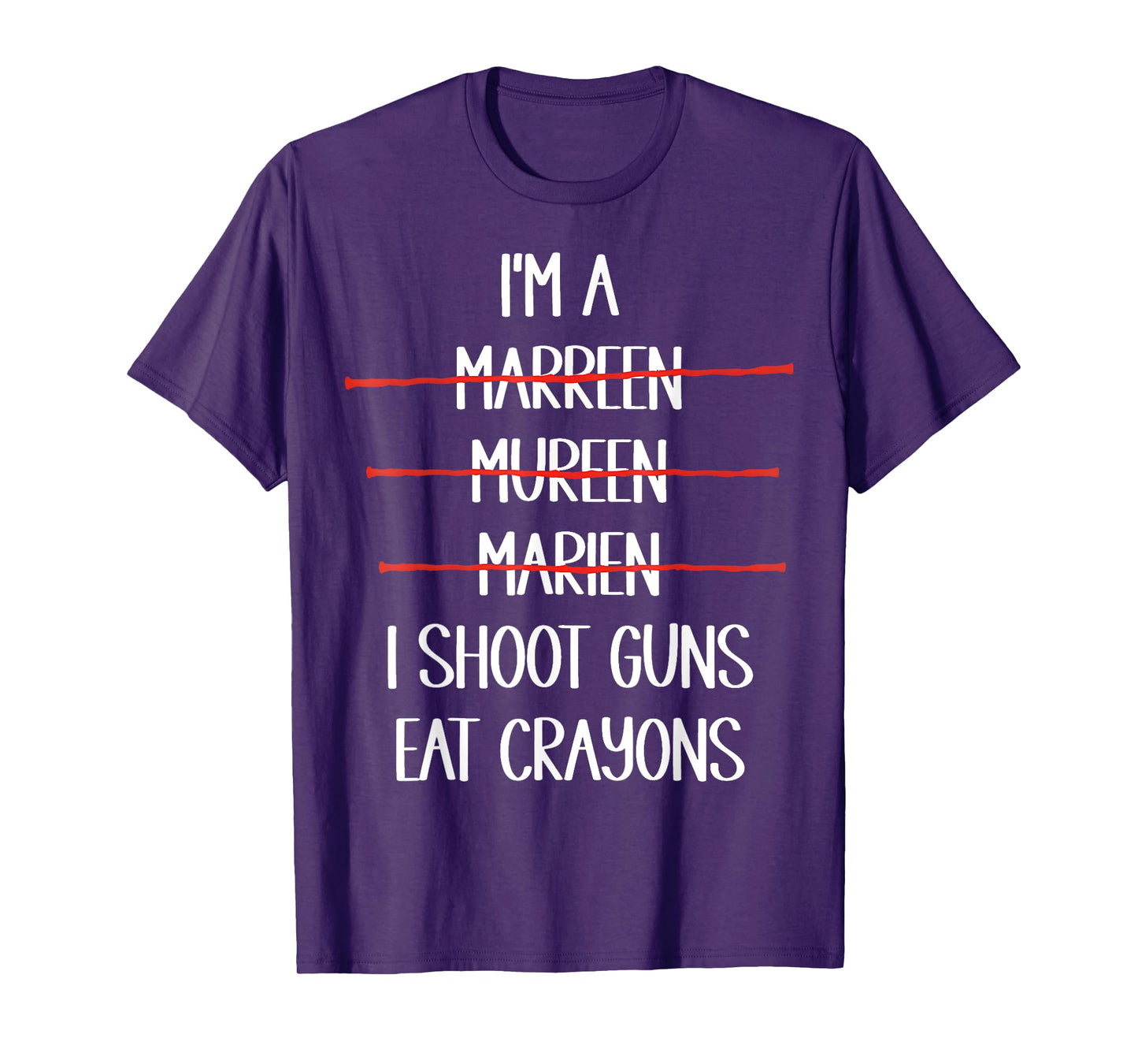 I’m A Marreen I Shoot Guns Eat Crayons Funny T-Shirt