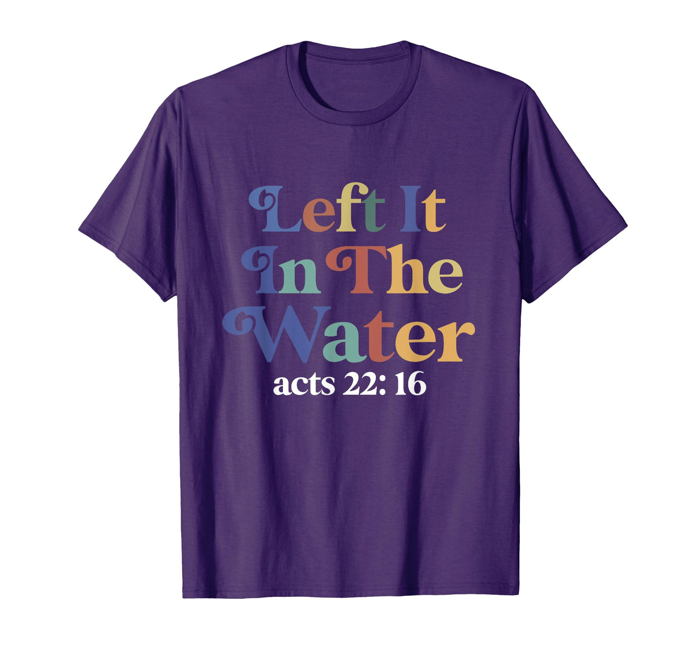 Left it in the water Jesus Baptism Baptized women Men Boy T-Shirt