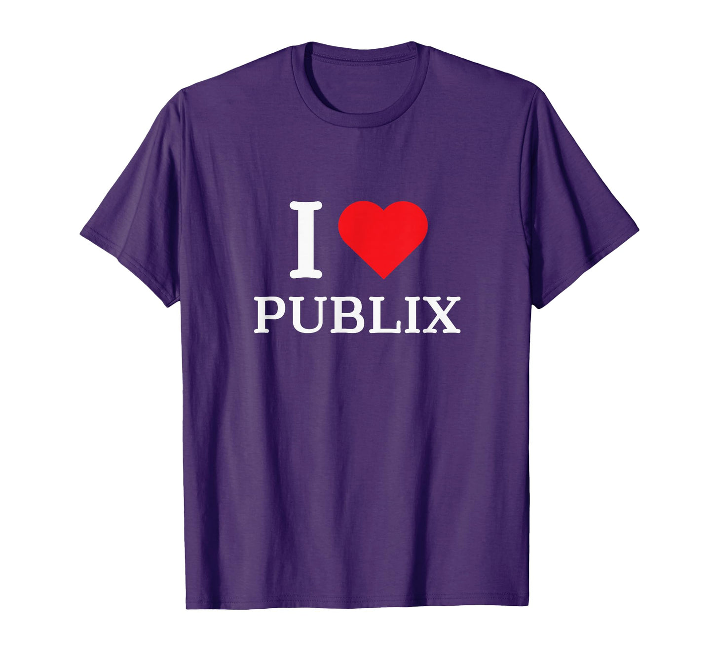 I Love Publix Funny Quote T-Shirt
