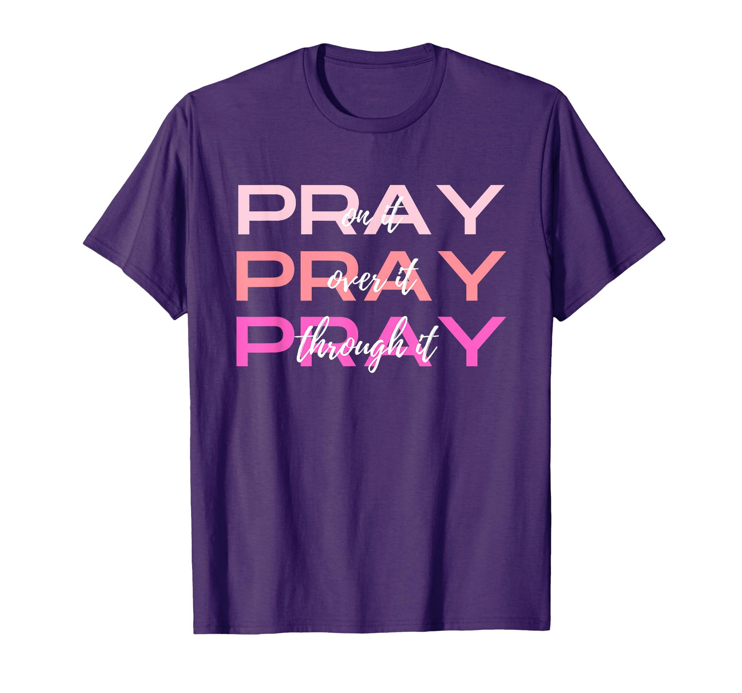 Pray On It Over It Through It Women Letter Printed Graphic T-Shirt