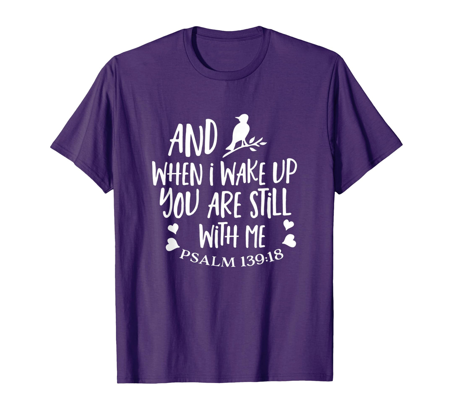 And When I Wake Up You Are Still With Me Psalm 139:18 T-Shirt