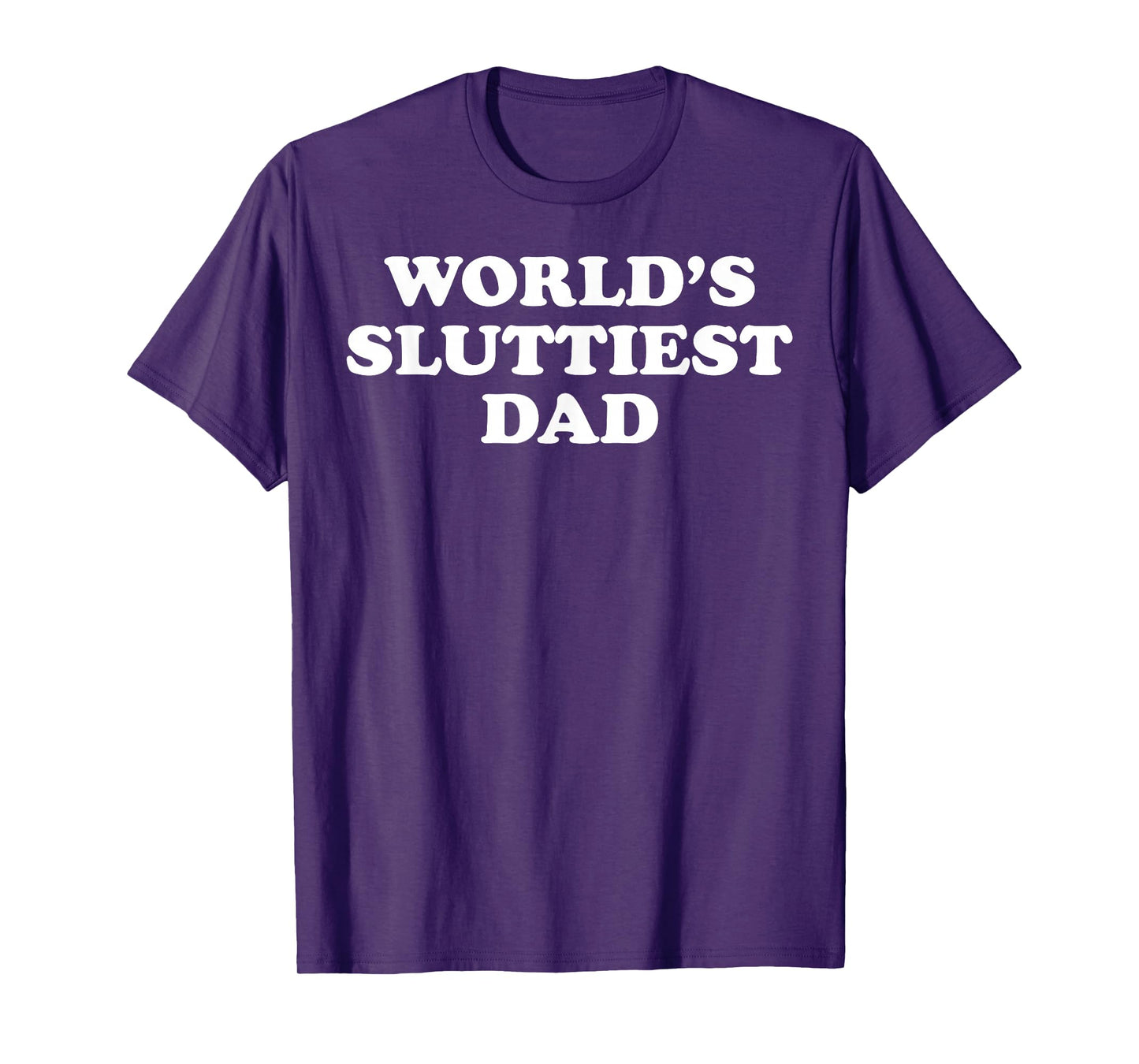 World's Sluttiest Dad T-Shirt