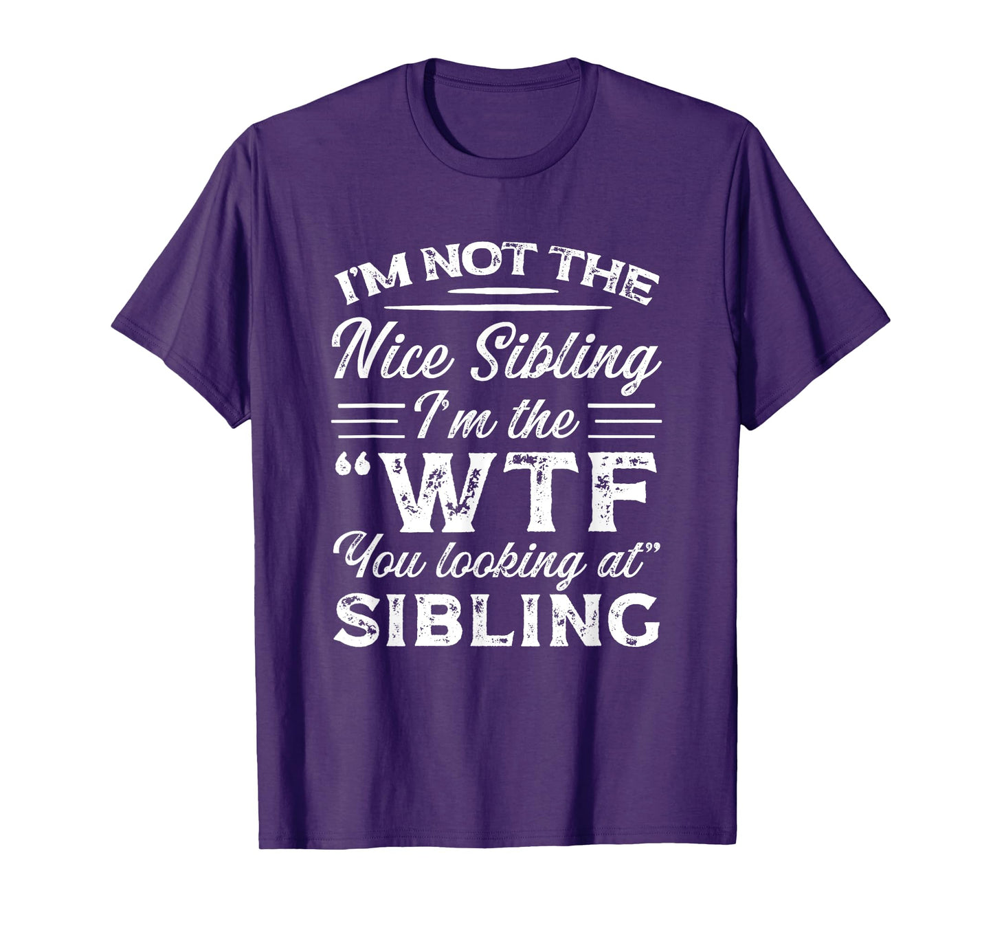 I'm Not The Nice Sibling I'm The WTF You Looking At Sibling T-Shirt