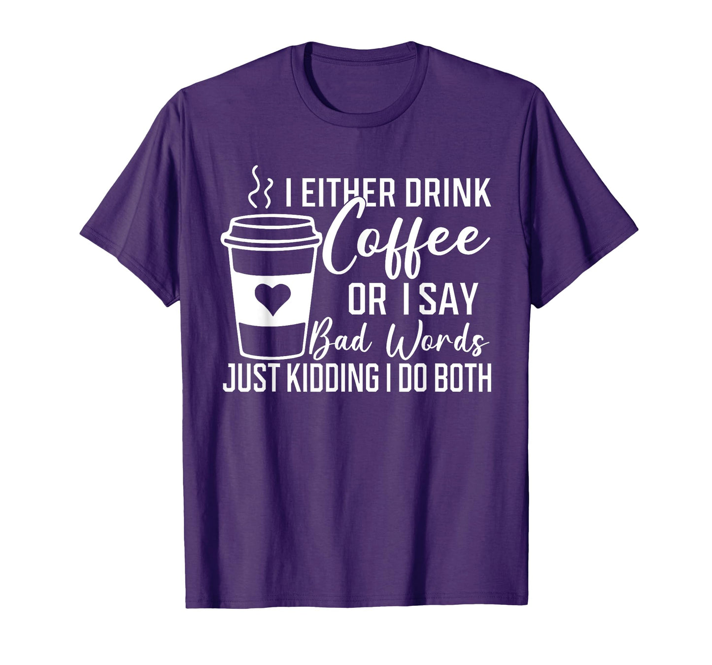 I Either Drink Coffee Or I Say Bad Words I Do Both T-Shirt