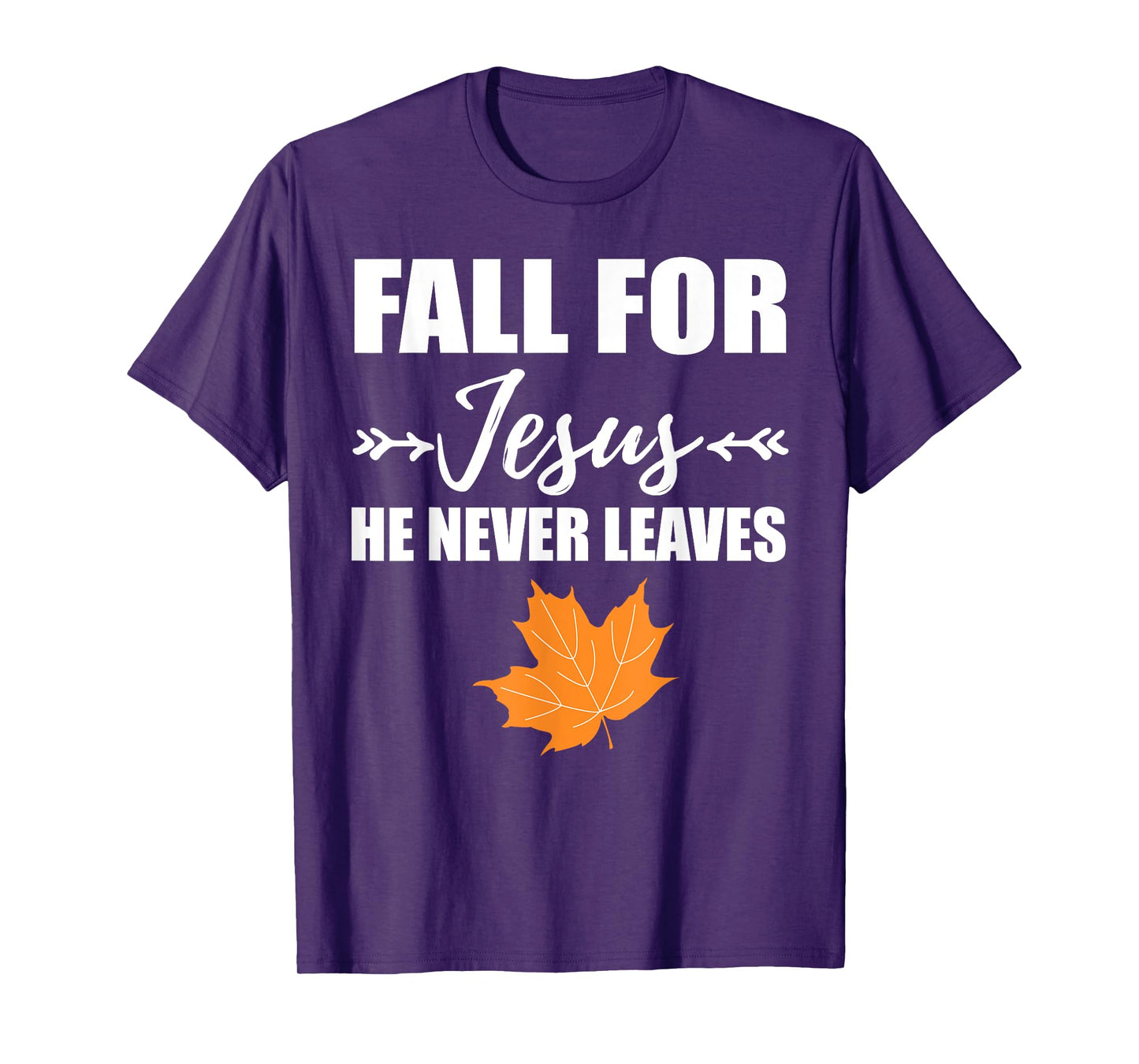 God Inspiration Fall For Jesus He Never Leaves Christian T-Shirt