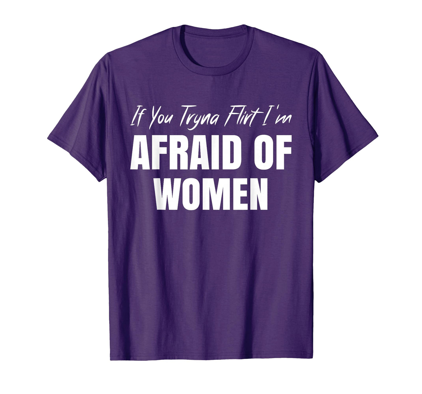 If You Tryna Flirt I'm Afraid of Women Funny Design T-Shirt