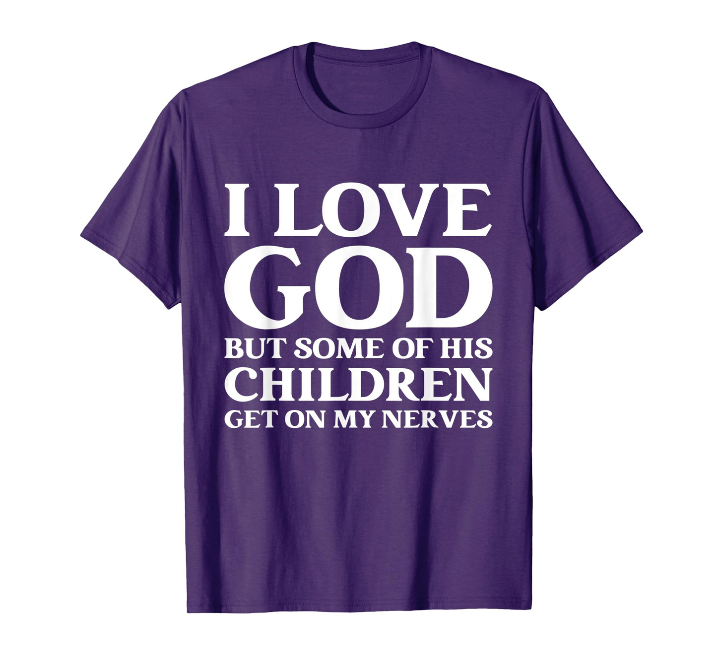 I Love God But Some Of His Children Get On My Nerves T-Shirt