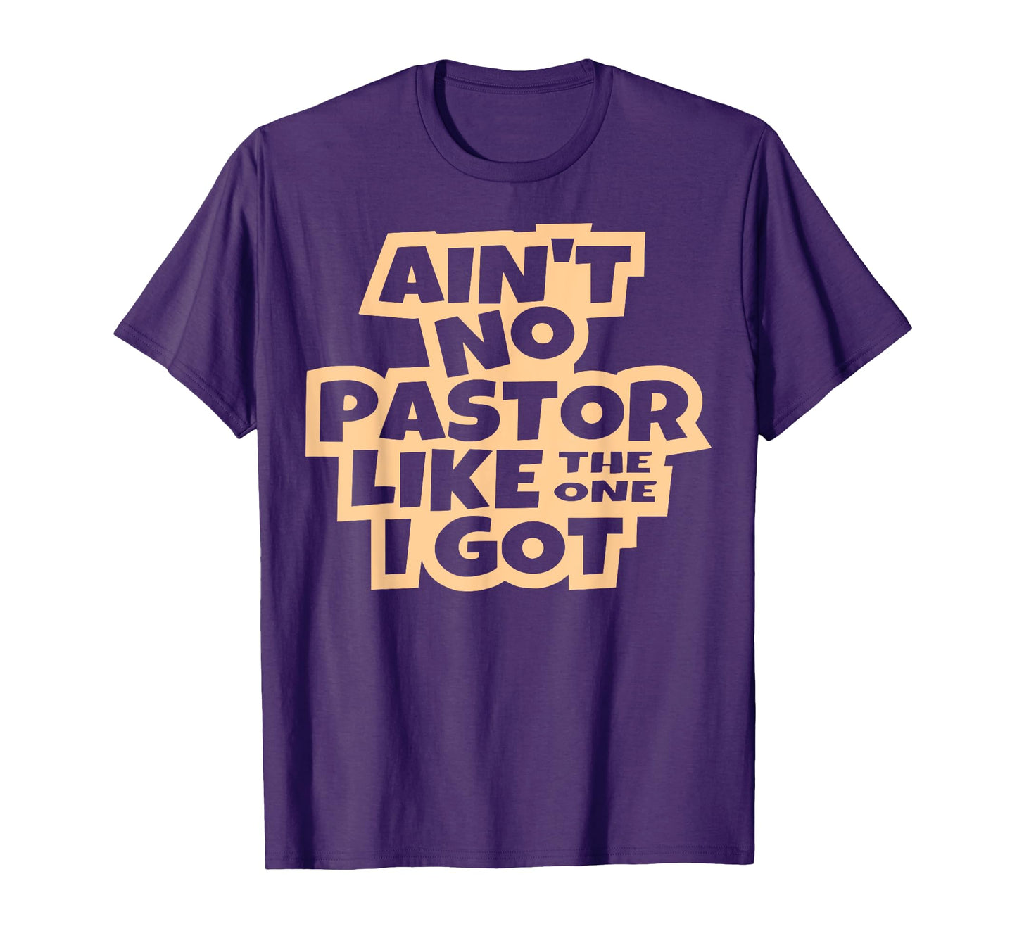 Ain't no pastor like the one I got Christian men women kids T-Shirt