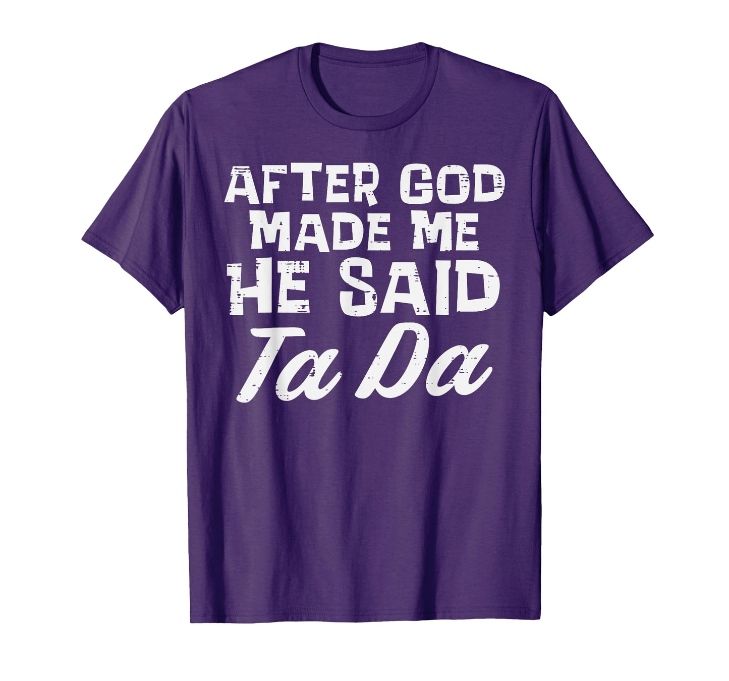 After God Made Me He Said Ta Da Christian Men Women Kids T-Shirt
