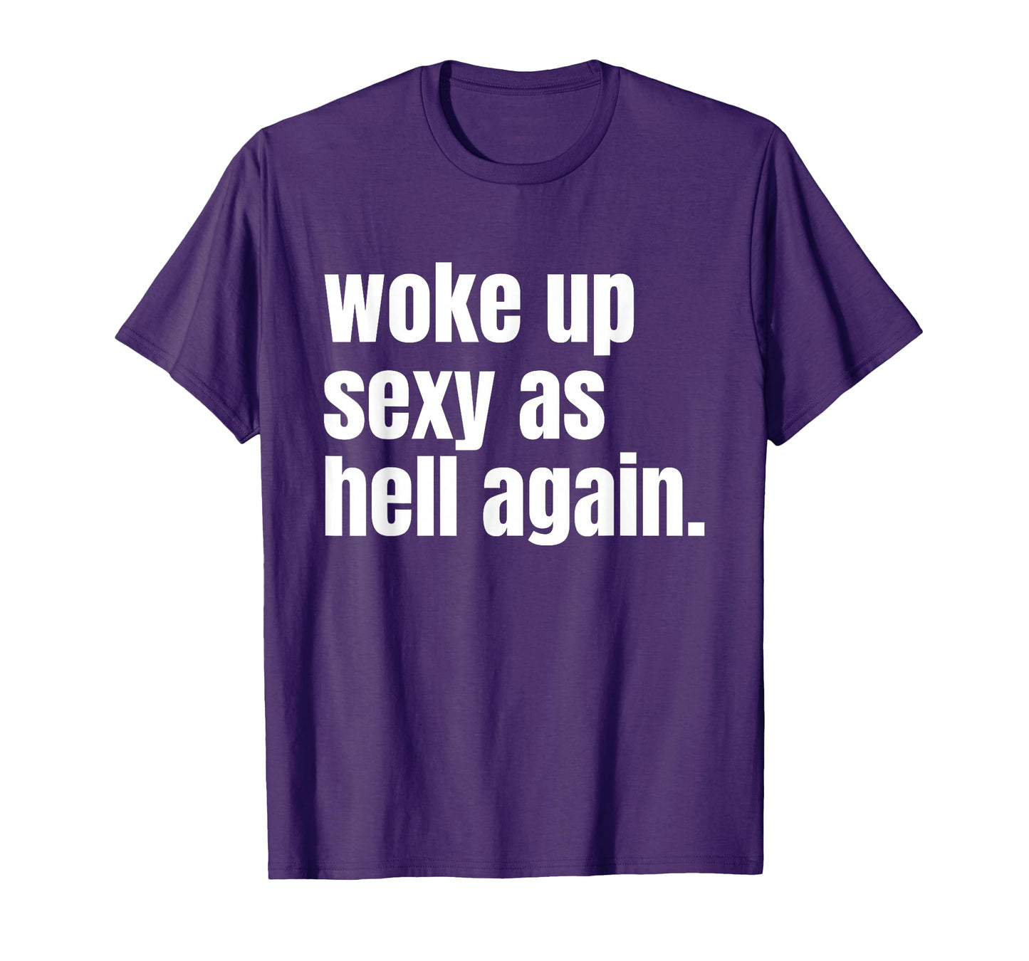 Woke Up Sexy As Hell Again Funny Confidence Women Saying T-Shirt