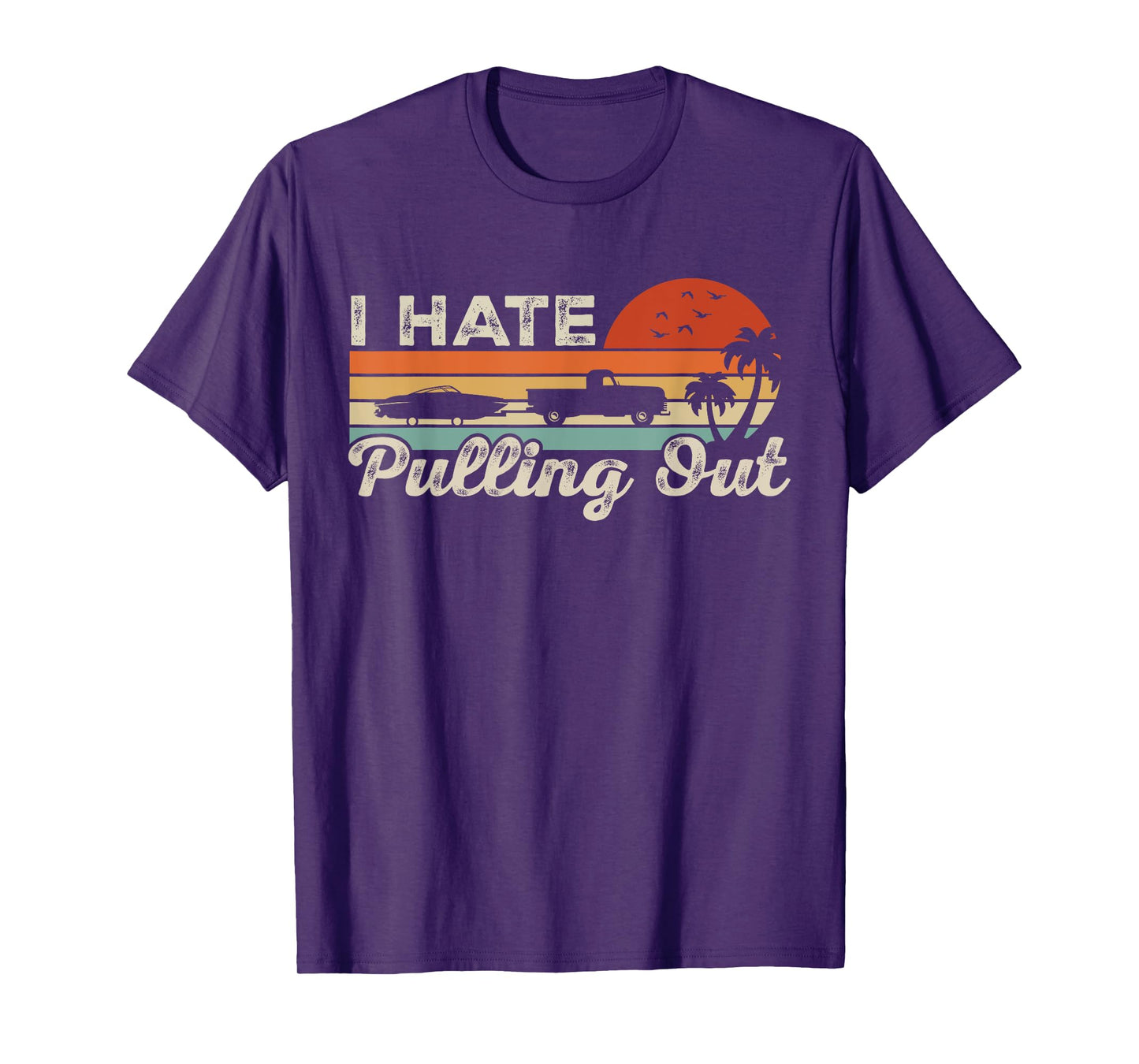 I Hate Pulling Out Funny Boating Trailer Boat Captain Retro T-Shirt