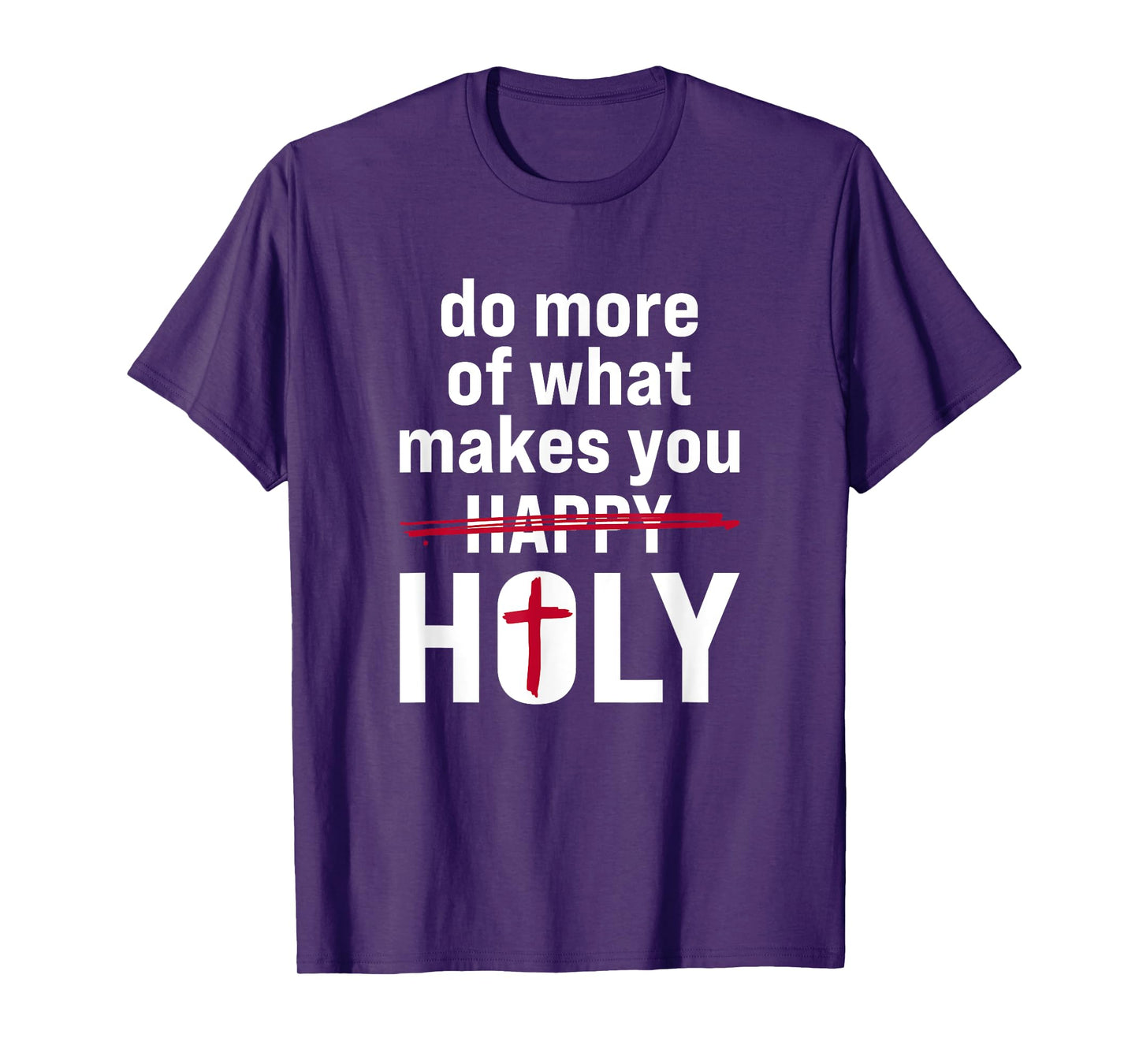 Do what makes you holy - Holy Humor Quote T-Shirt