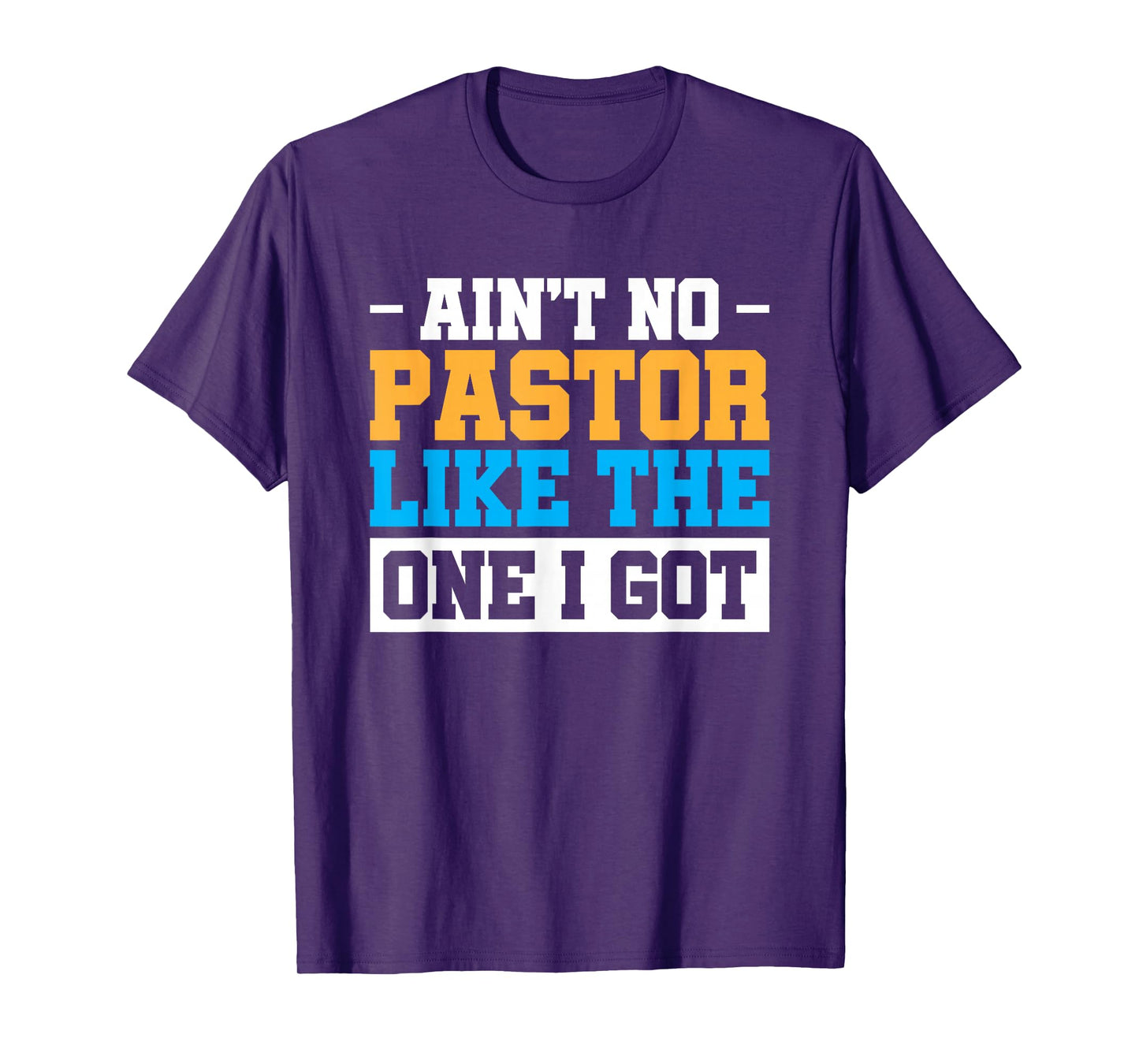 Ain't No Pastor Like The One I Got T-Shirt