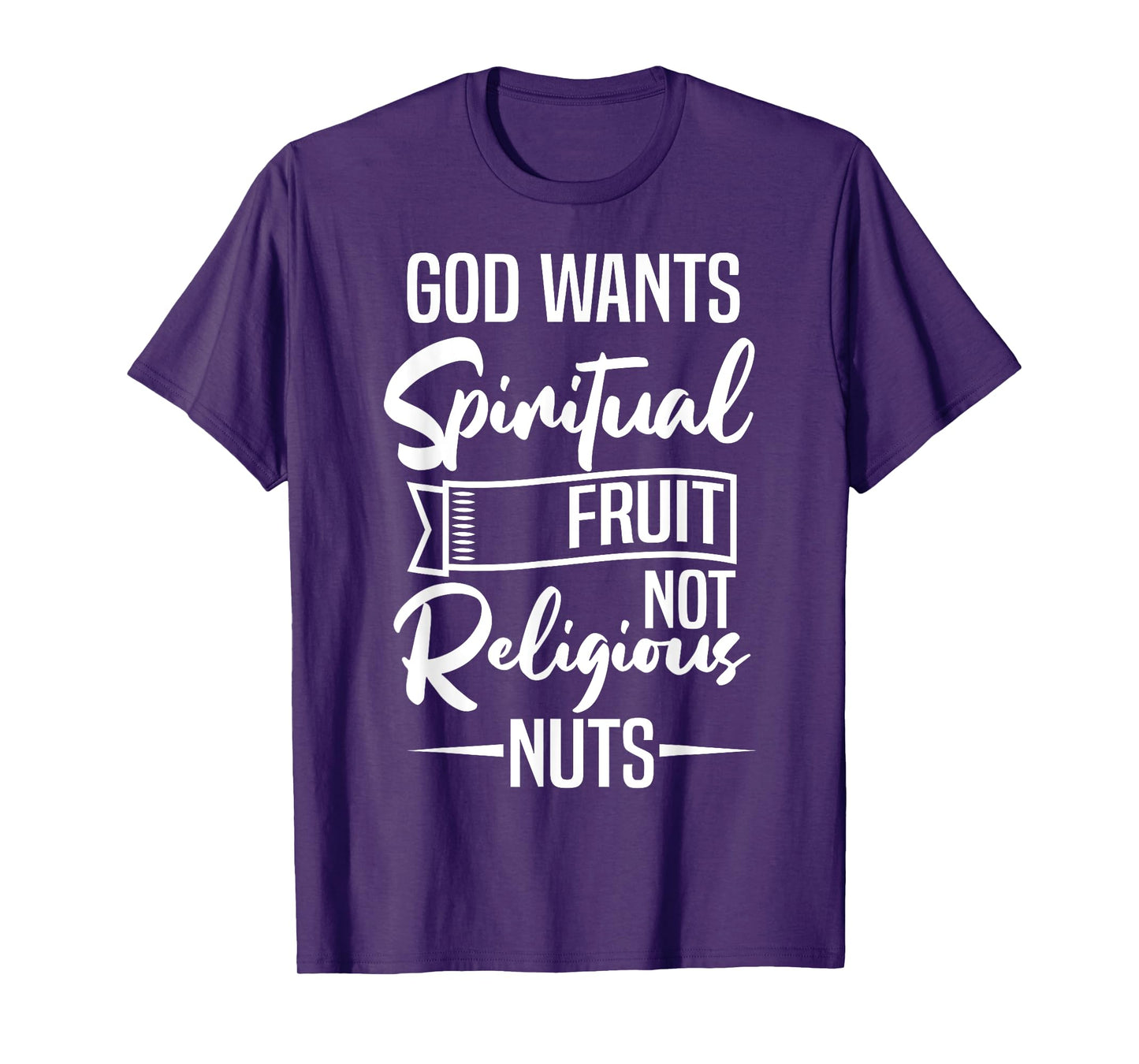 God Wants Spiritual Fruit Not Religious Nuts T-Shirt