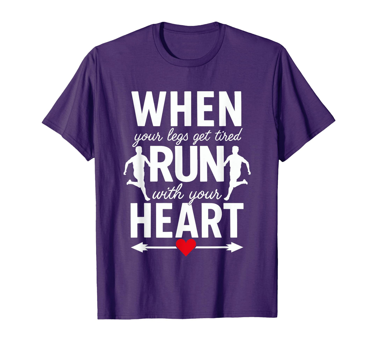 When Your Legs Get Tired Run With Your Heart - Funny Runner T-Shirt