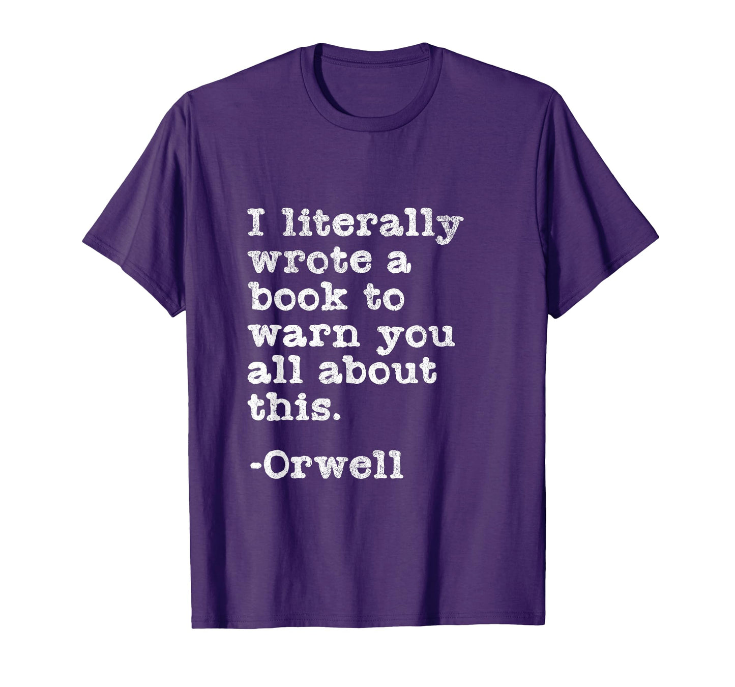 I Literally Wrote A Book To Warn You All About This Orwell T-Shirt