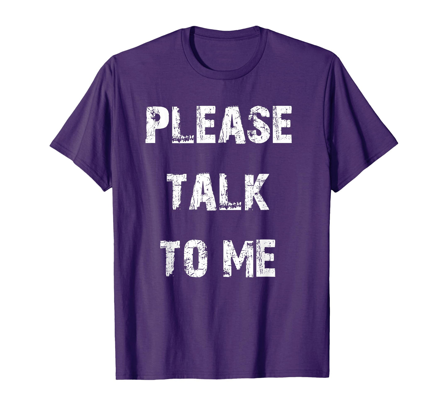 Please Talk to Me T-Shirt