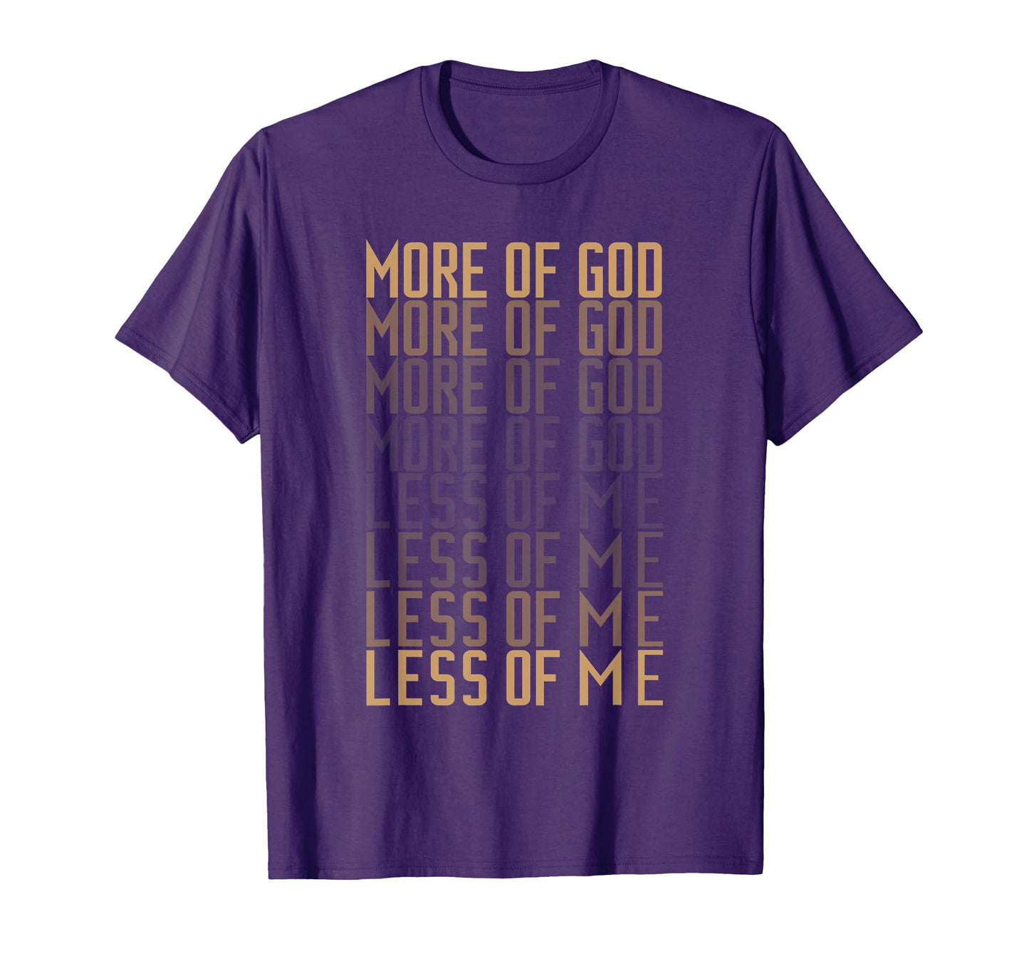 More of God Less of me Christian Men and Women Bible Quote T-Shirt