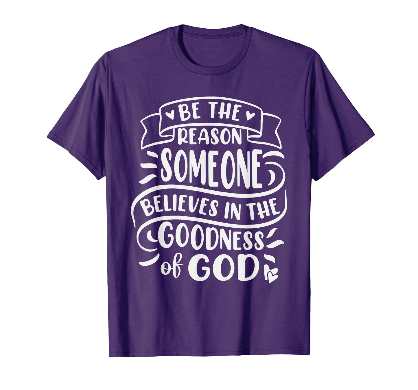 Be The Reason Someone Believes In Goodness Of God T-Shirt