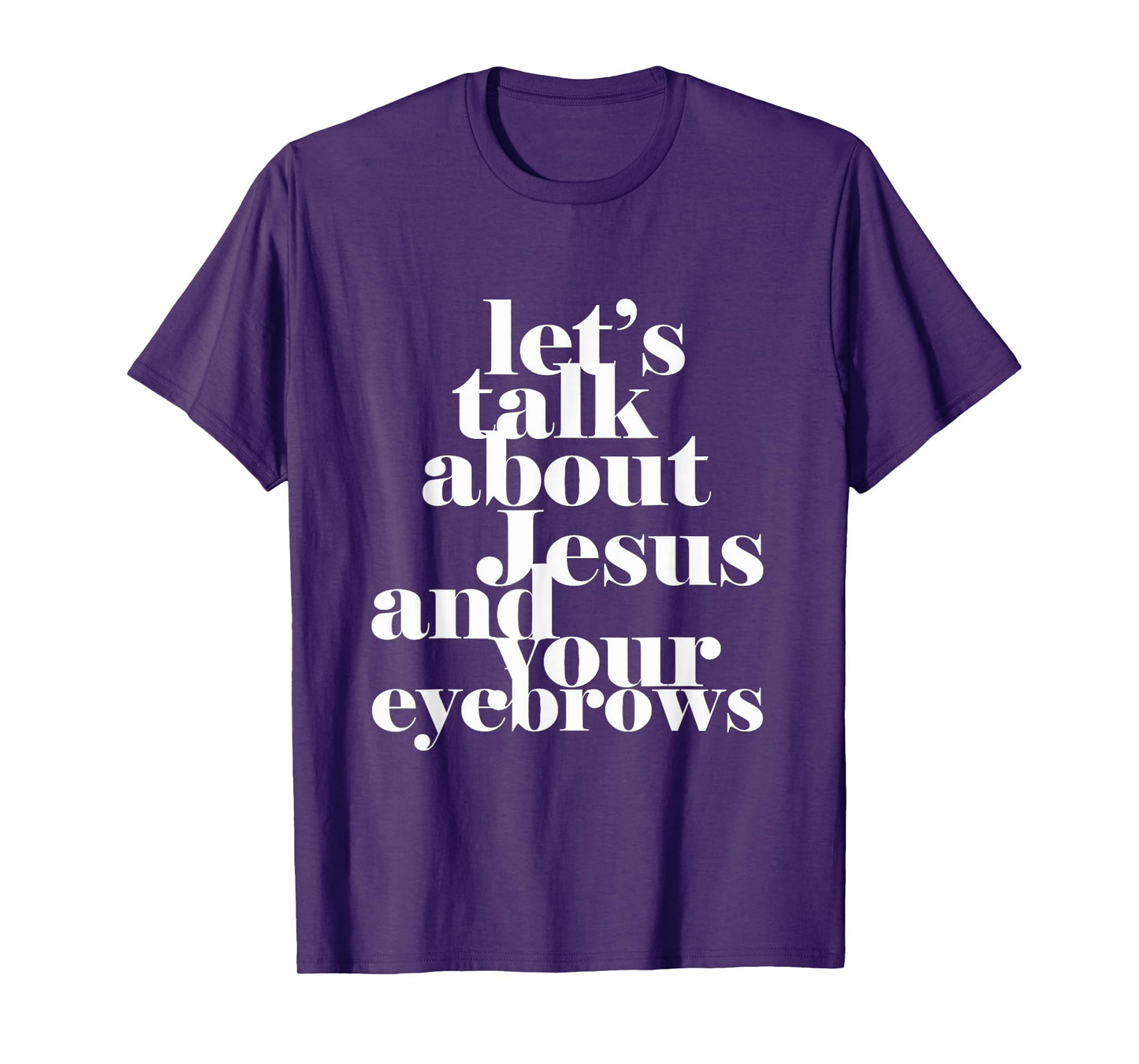 Let's Talk About Jesus And Your Eyebrows Funny Christian T-Shirt