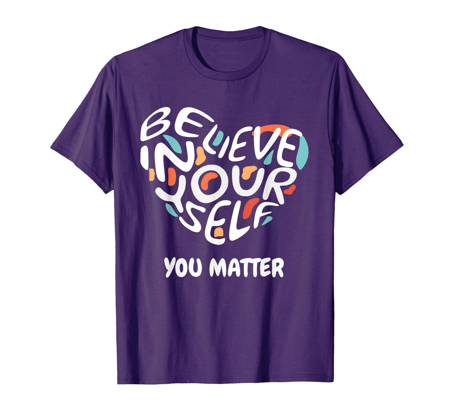 Believe In Yourself YOU MATTER Teachers Big Heart Design T-Shirt