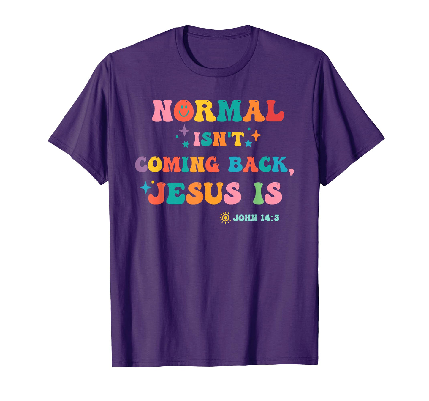 Normal Isn't Coming Back Je-sus is John 14:3 Funny Christian T-Shirt