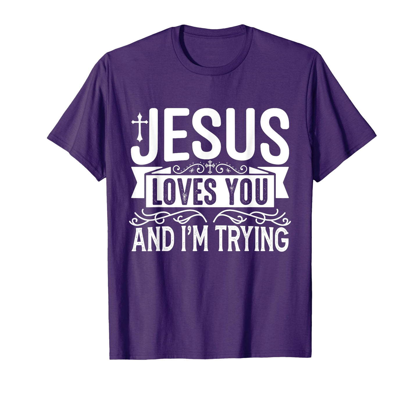 Jesus Loves You And I'm Trying - Tastefully Funny Christian T-Shirt