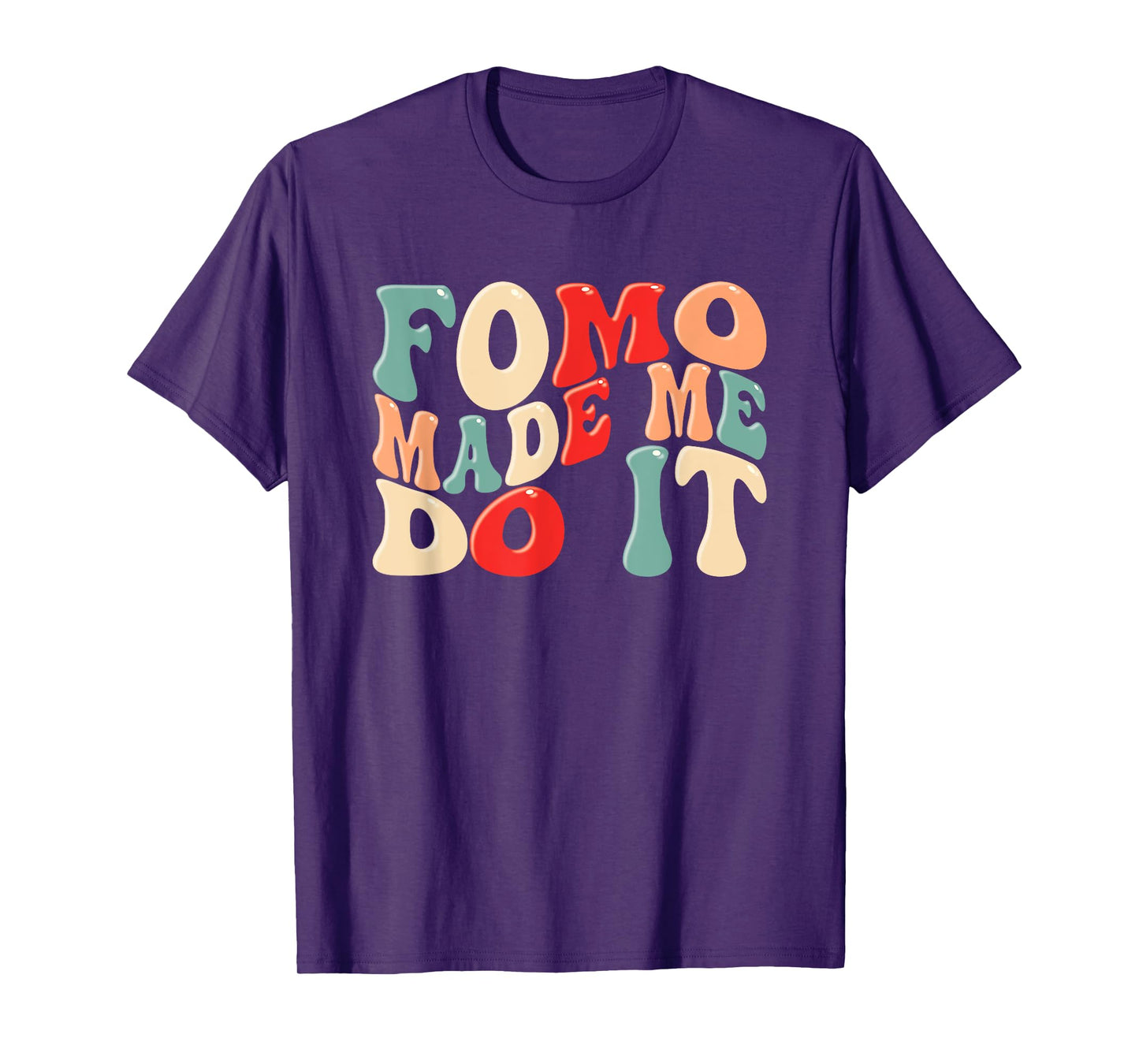 FOMO Made Me Do It Funny Meme Quote Fear Of Missing Out T-Shirt