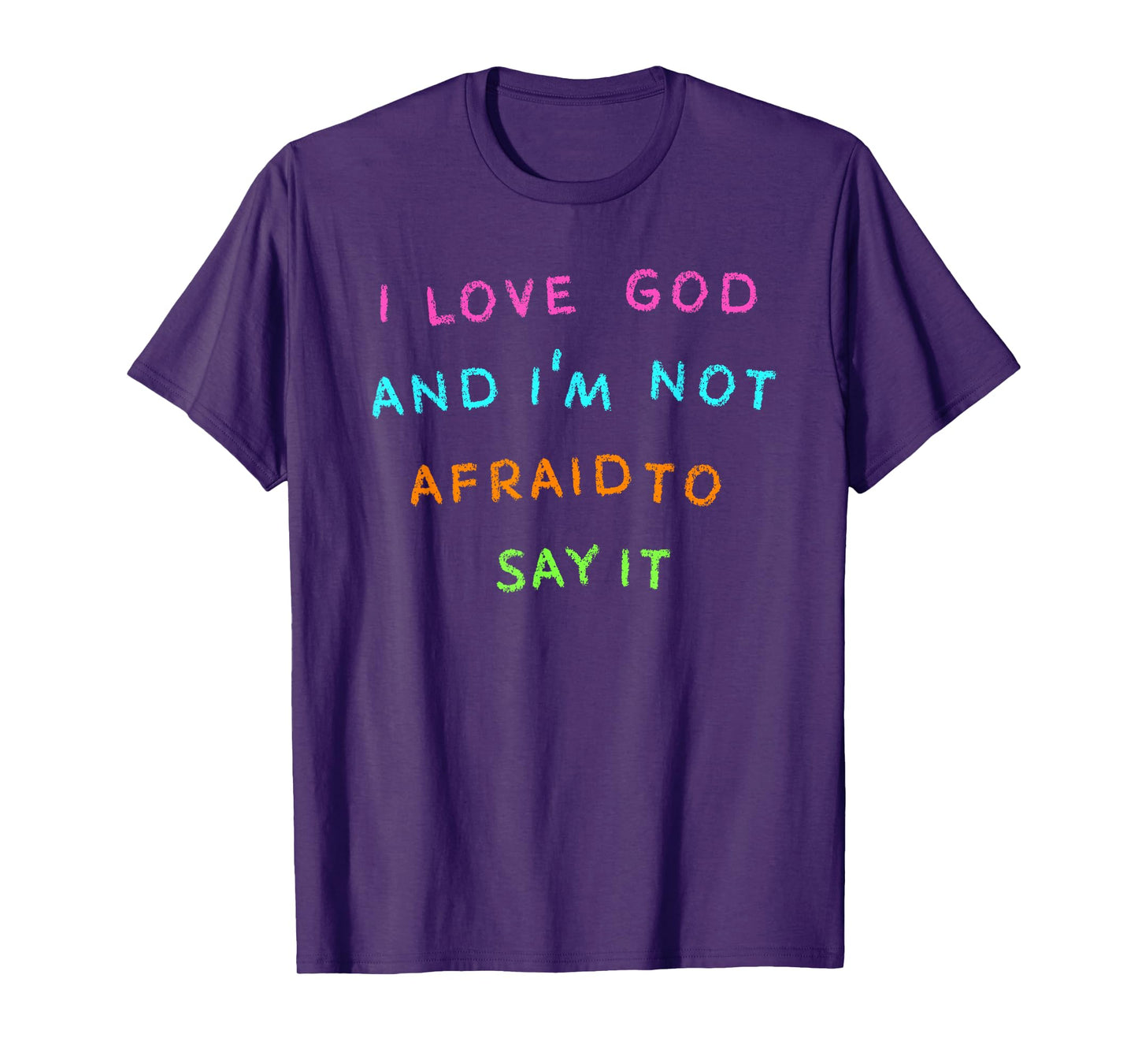 I Love God and I'm Not Afraid to Say It T-Shirt