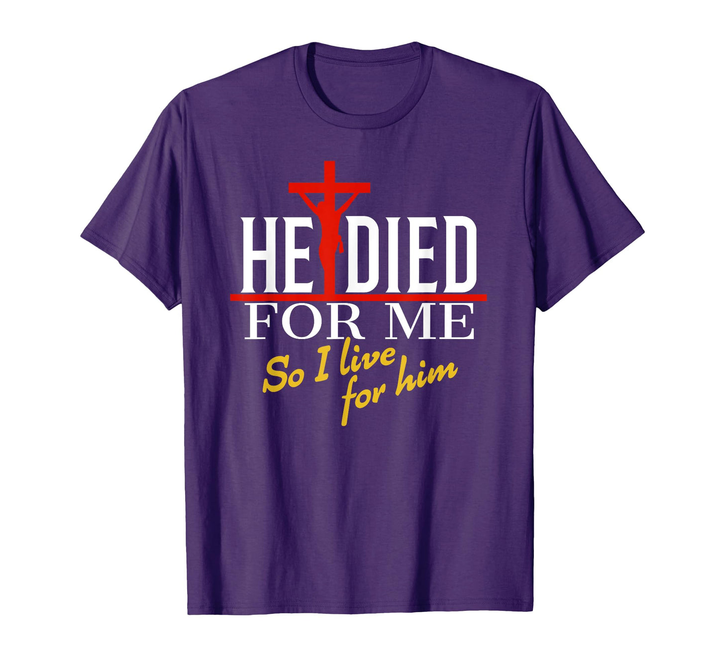 He died for me so I live for him T-Shirt