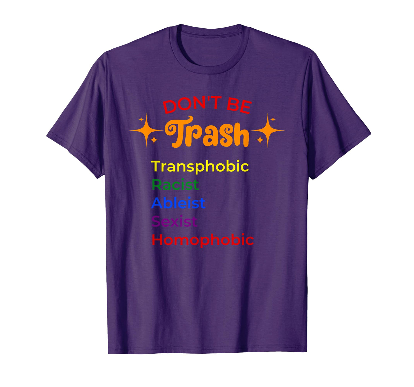 DON'T BE Trash Transphobic Racist Ableist funny design T-Shirt