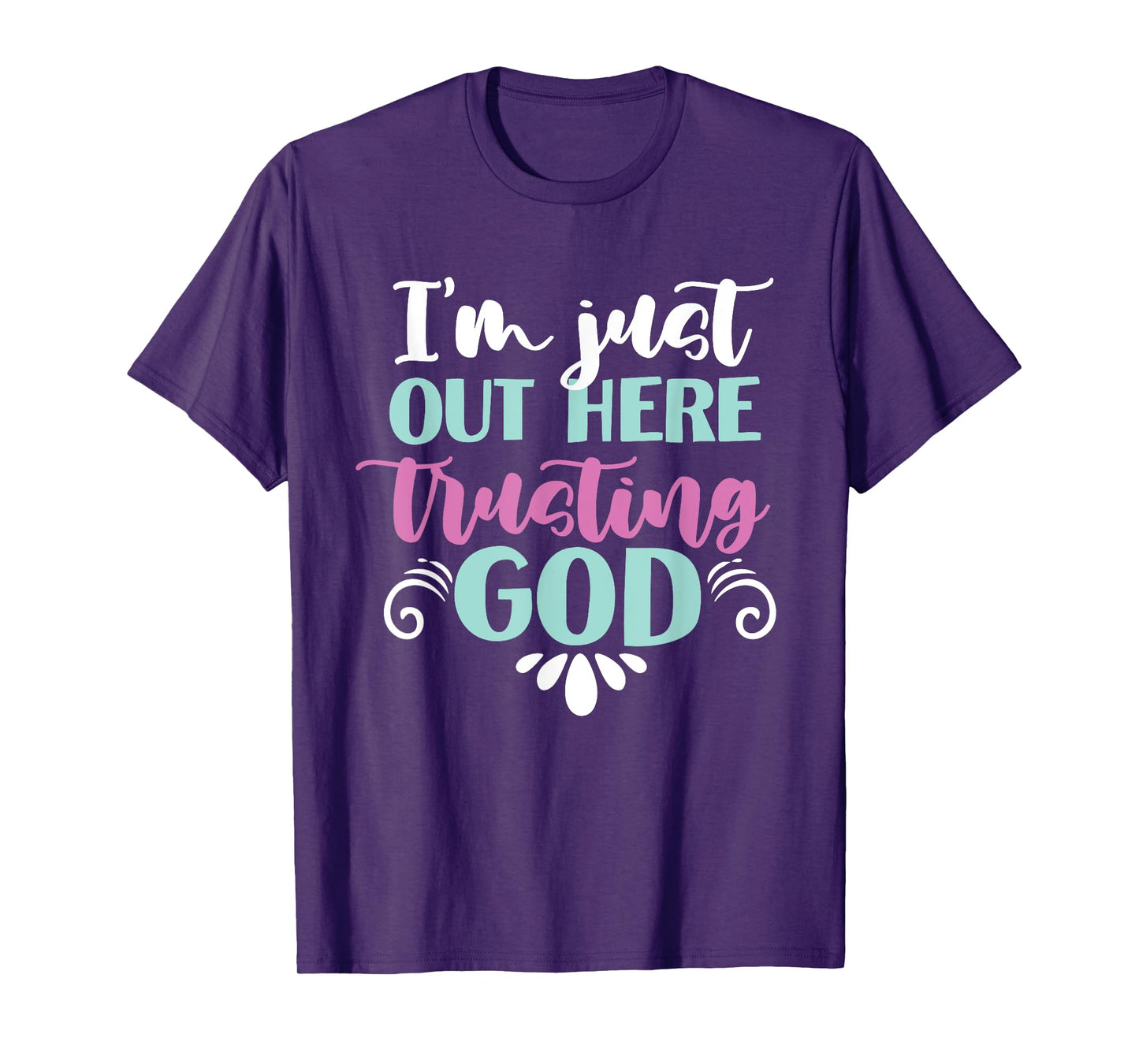 I'm Just Out Here Trusting God T-Shirt
