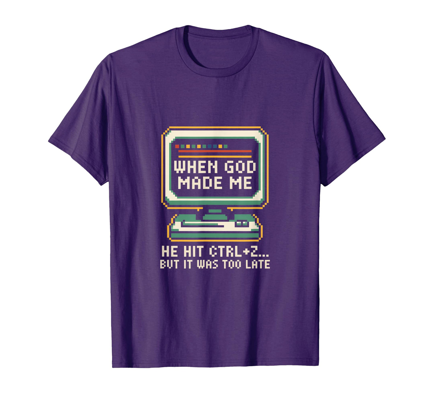 When God Made Me He Hit Ctrl Z Humor T-Shirt