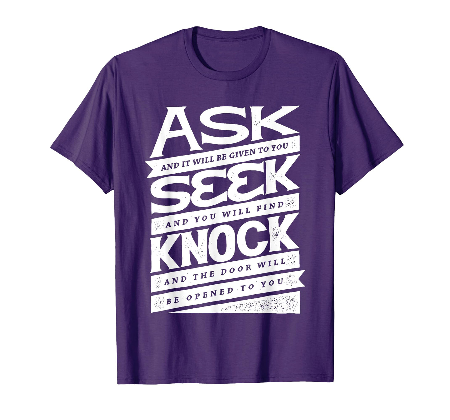 Ask (GIven) Seek (Find) Knock (Open) Christian Inspirational T-Shirt