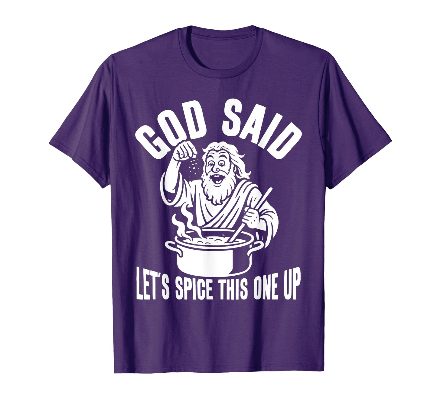 God Said Let's Spice This One Up Sarcastic Humor Funny Men T-Shirt