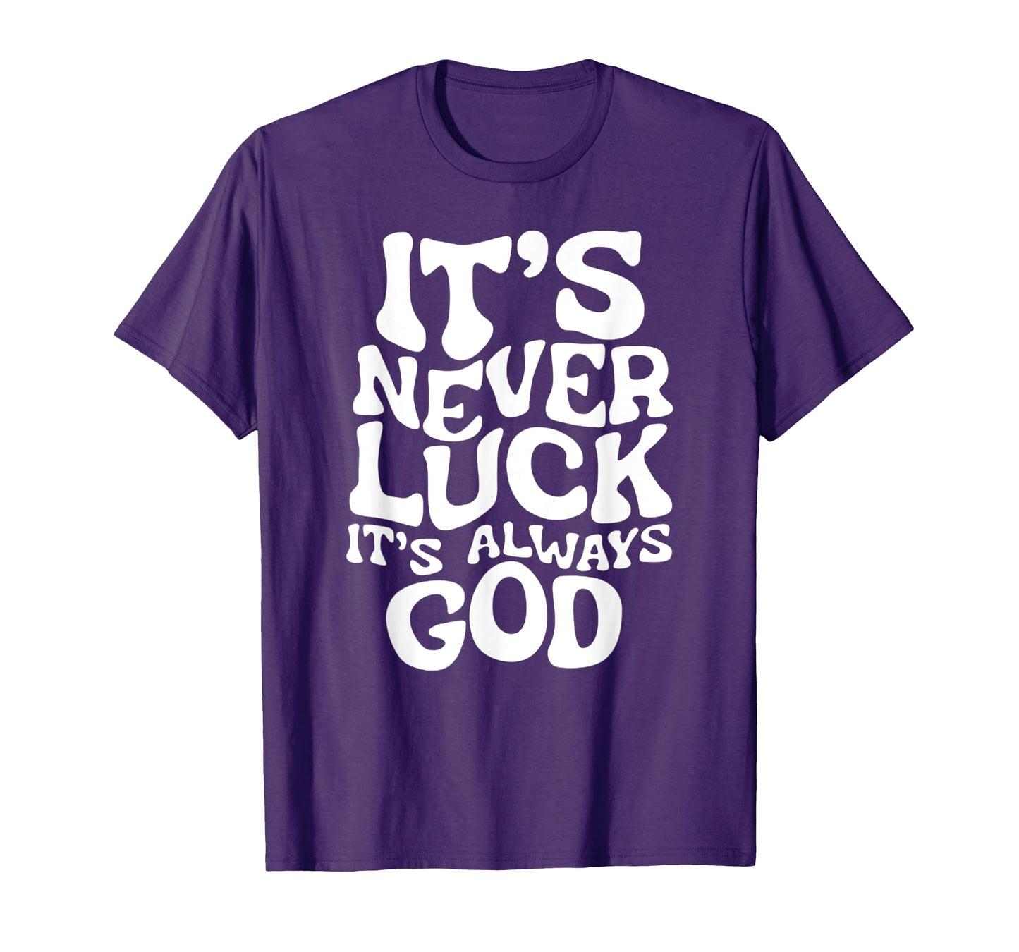 It's Never Luck, It's Always God - Faith-Based Inspirational T-Shirt