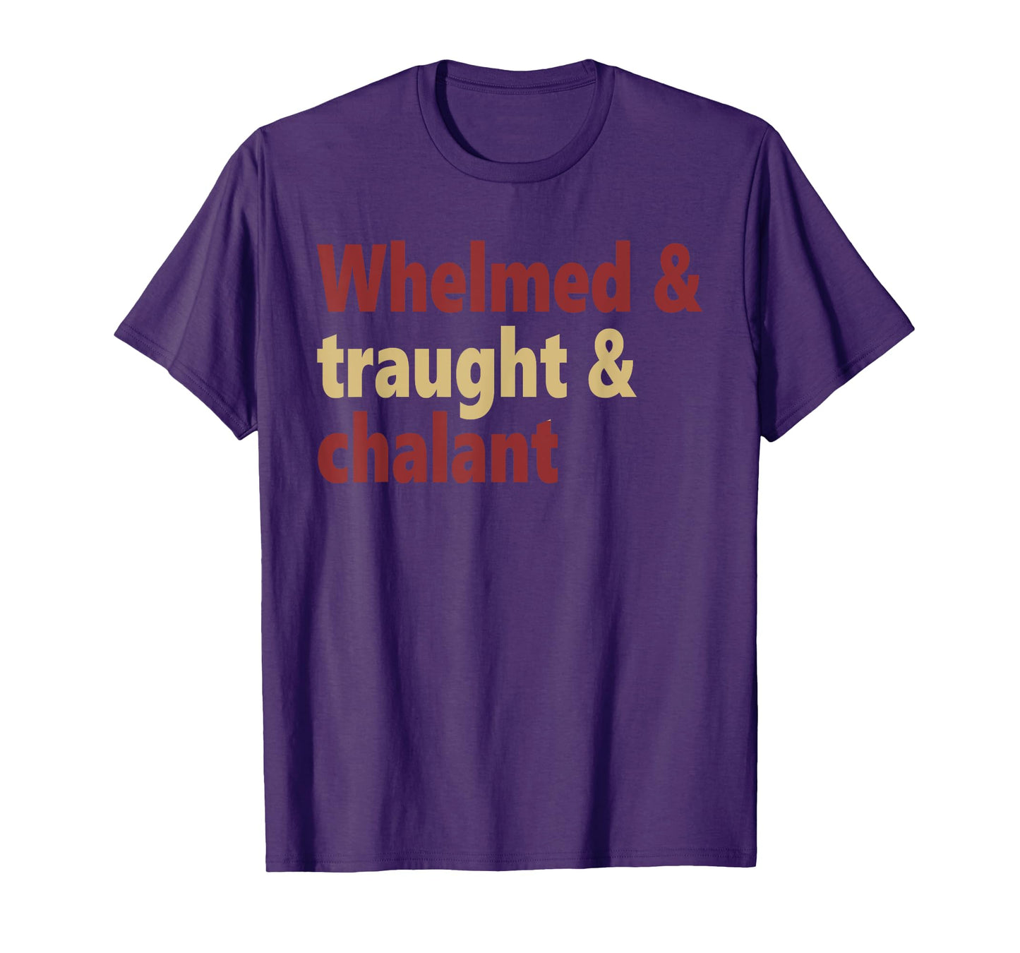 Whelmed & traught & chalant funny design T-Shirt