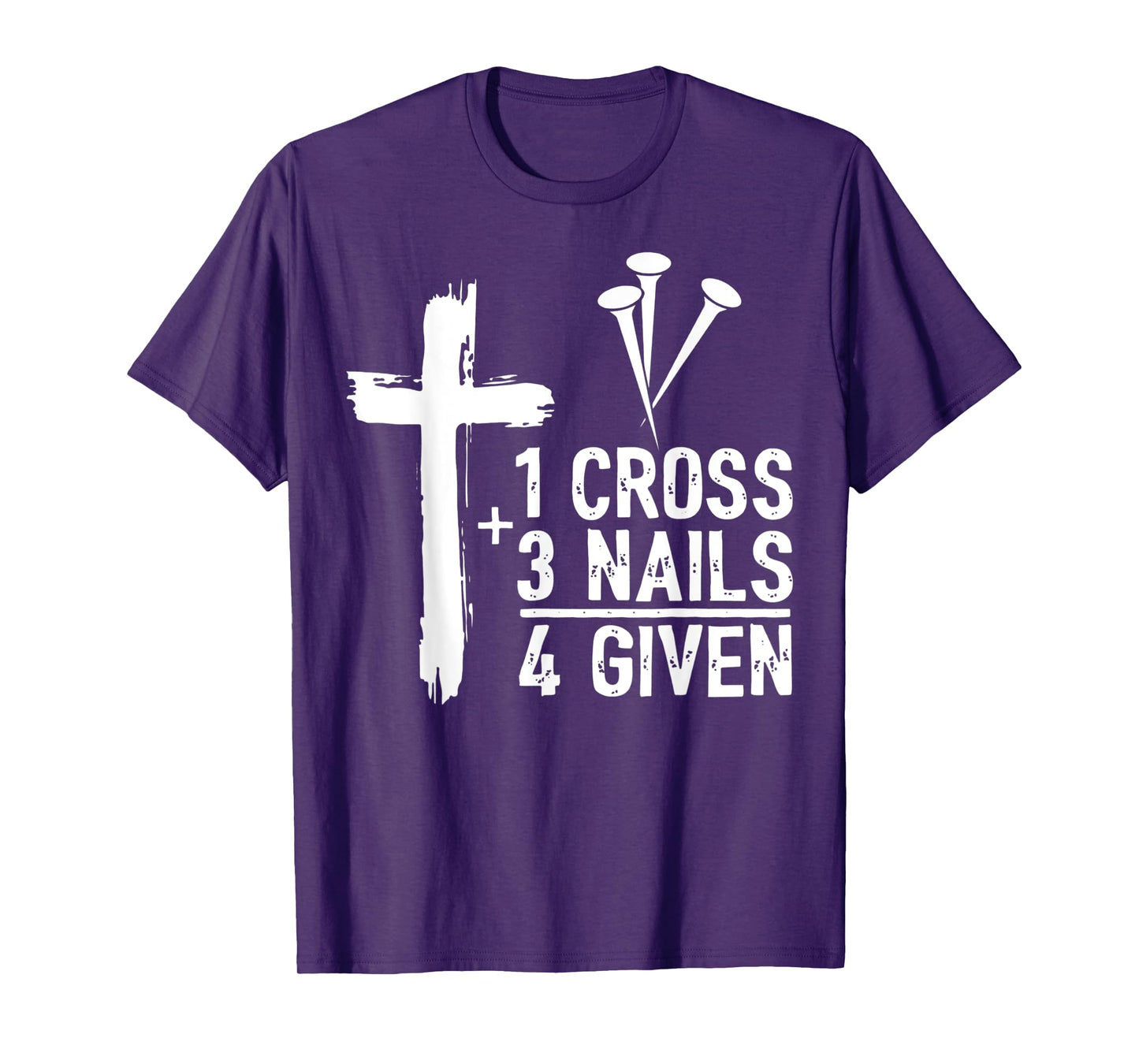 Christian Cross Faith 1 Cross 3 Nails 4 Given T-Shirt