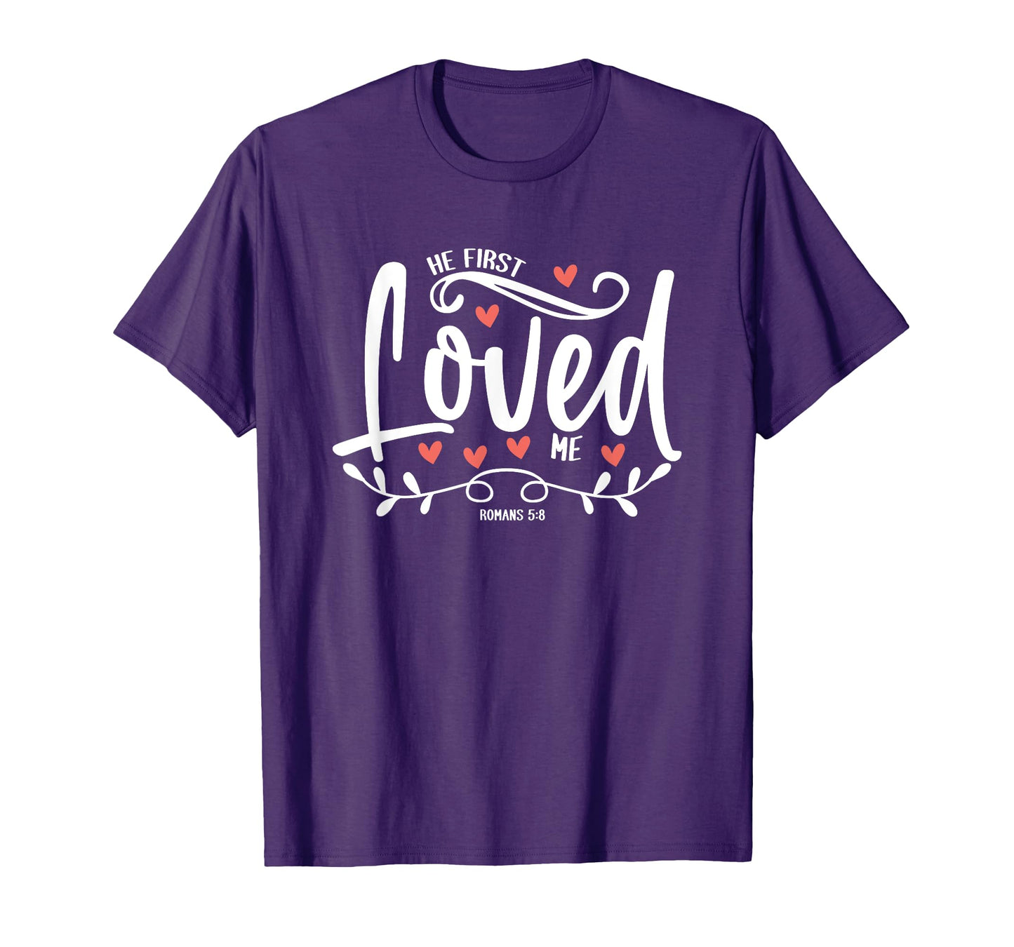 1 John 4:19 – He First Loved Me Bible Verse Gift T-Shirt