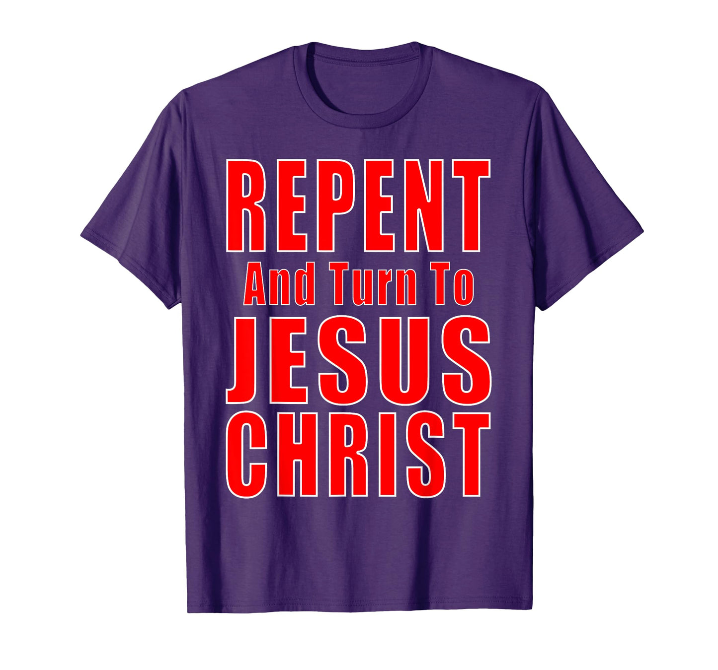 Repent & Believe in Jesus Christ Christian Evangelism Repent T-Shirt