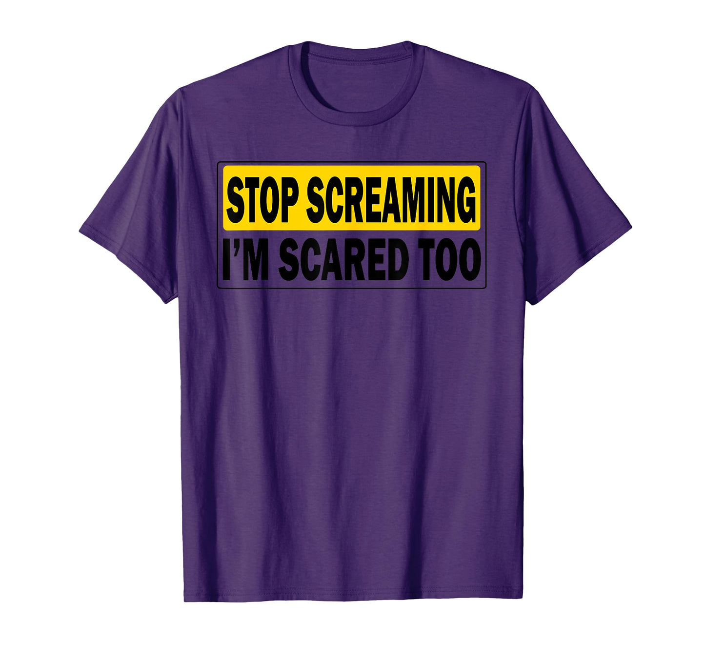 Stop Screaming, I'm Scared Too Funny design T-Shirt