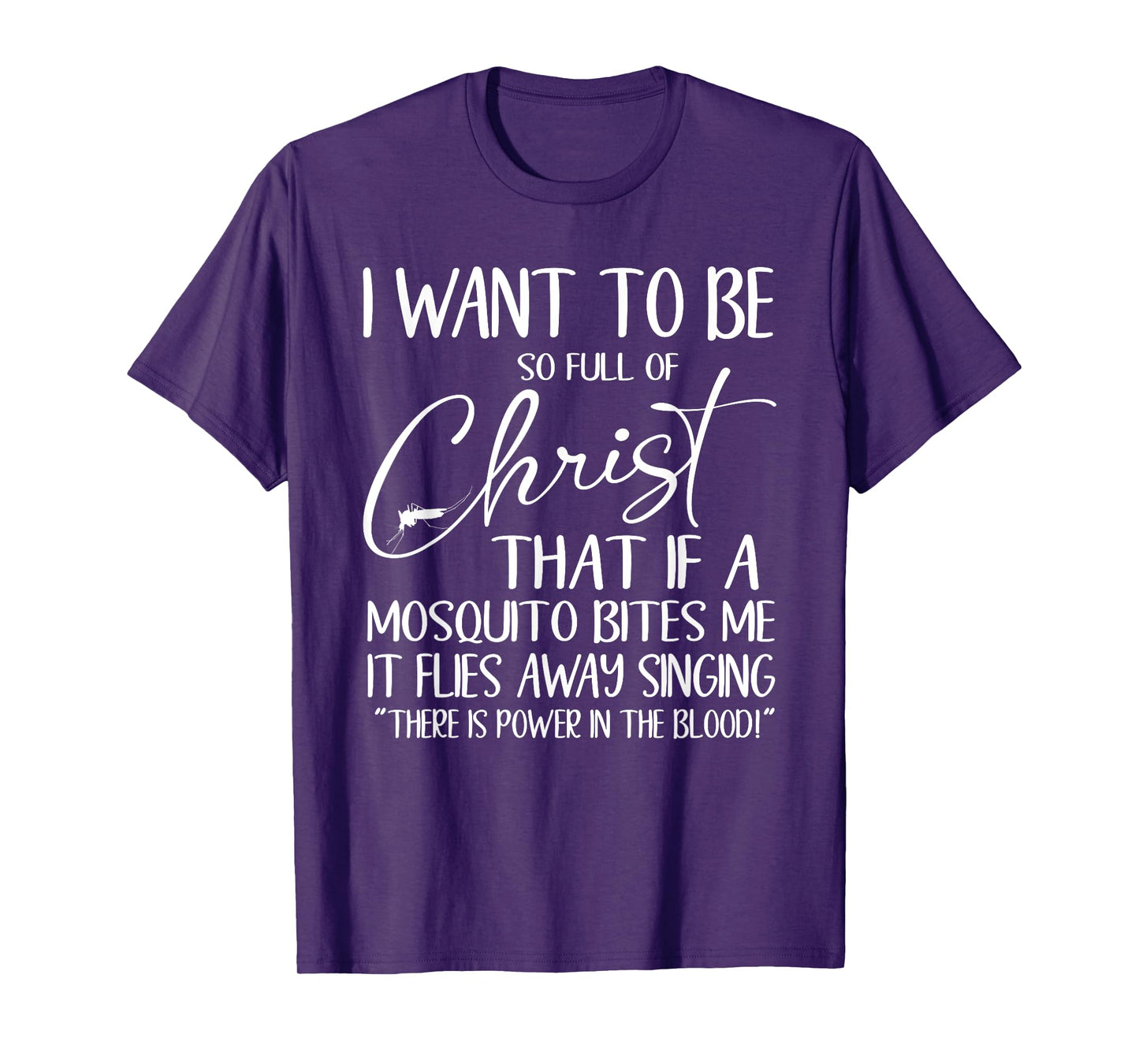 Want To Be Full Of Christ If A Mosquito Bites Me It Sings T-Shirt