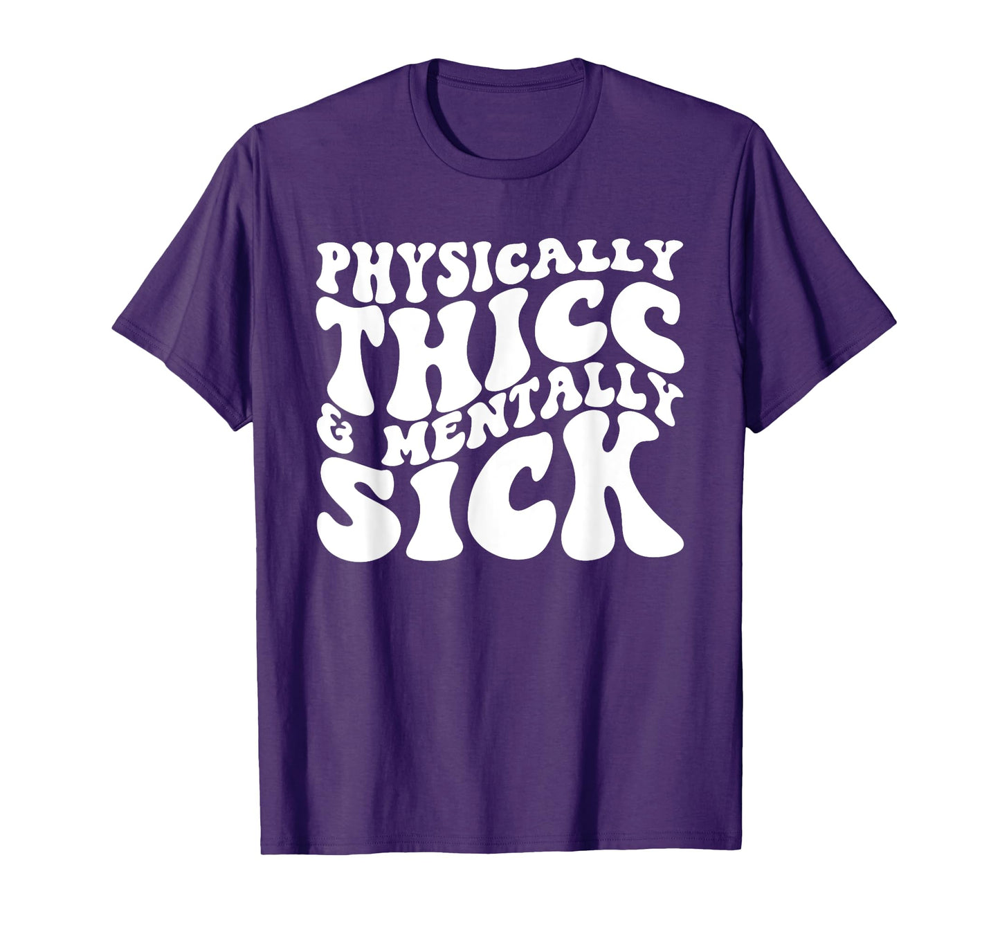 Physically Thicc And Mentally Sick T-Shirt