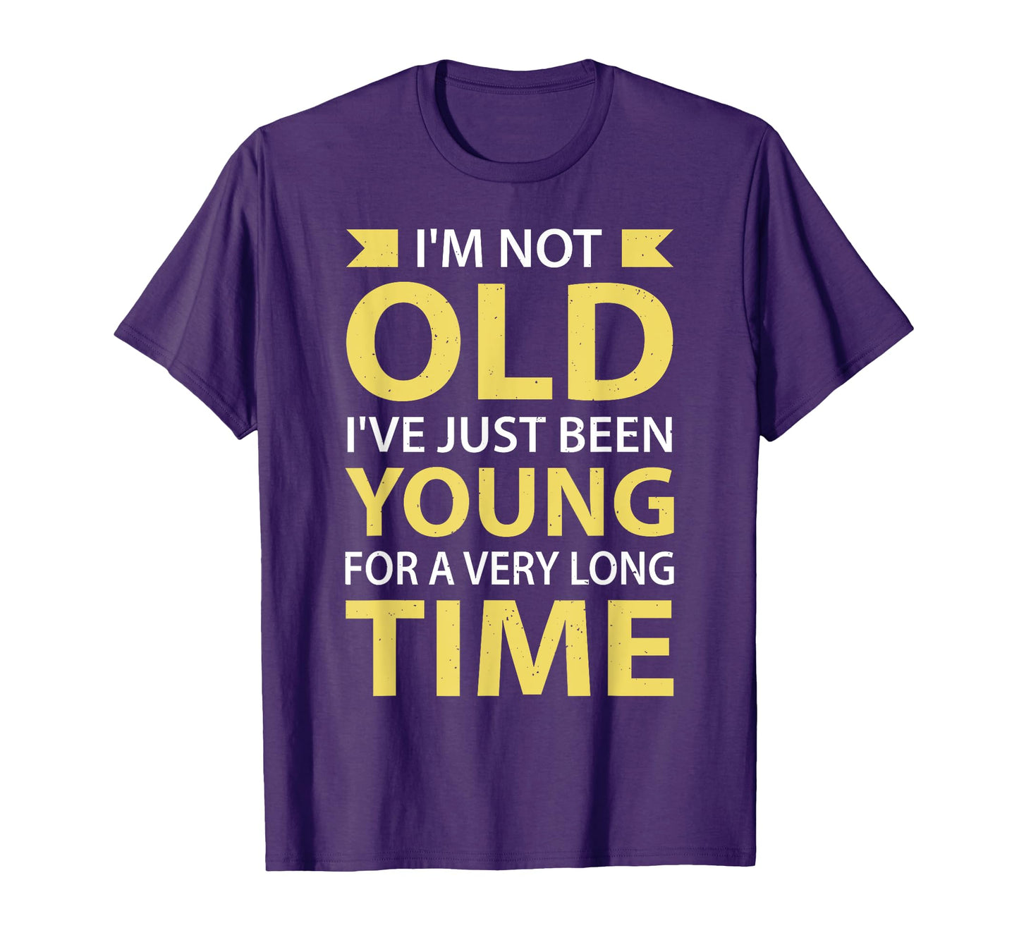 I'm Not Old I've Just Been Young For A Very Long Time T-Shirt