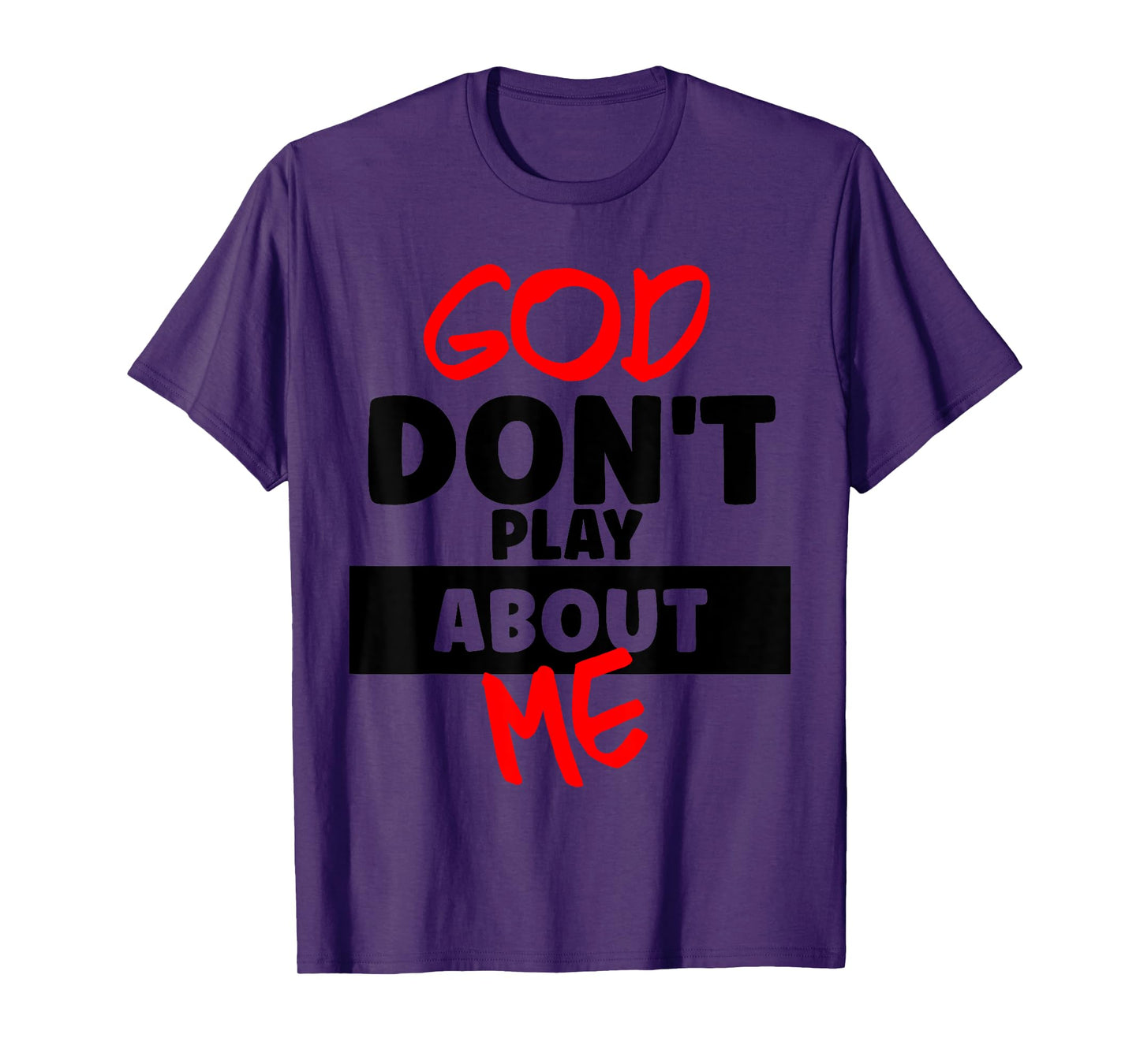God Don't Play About Me Humor Funny Christian Jesus Quote T-Shirt