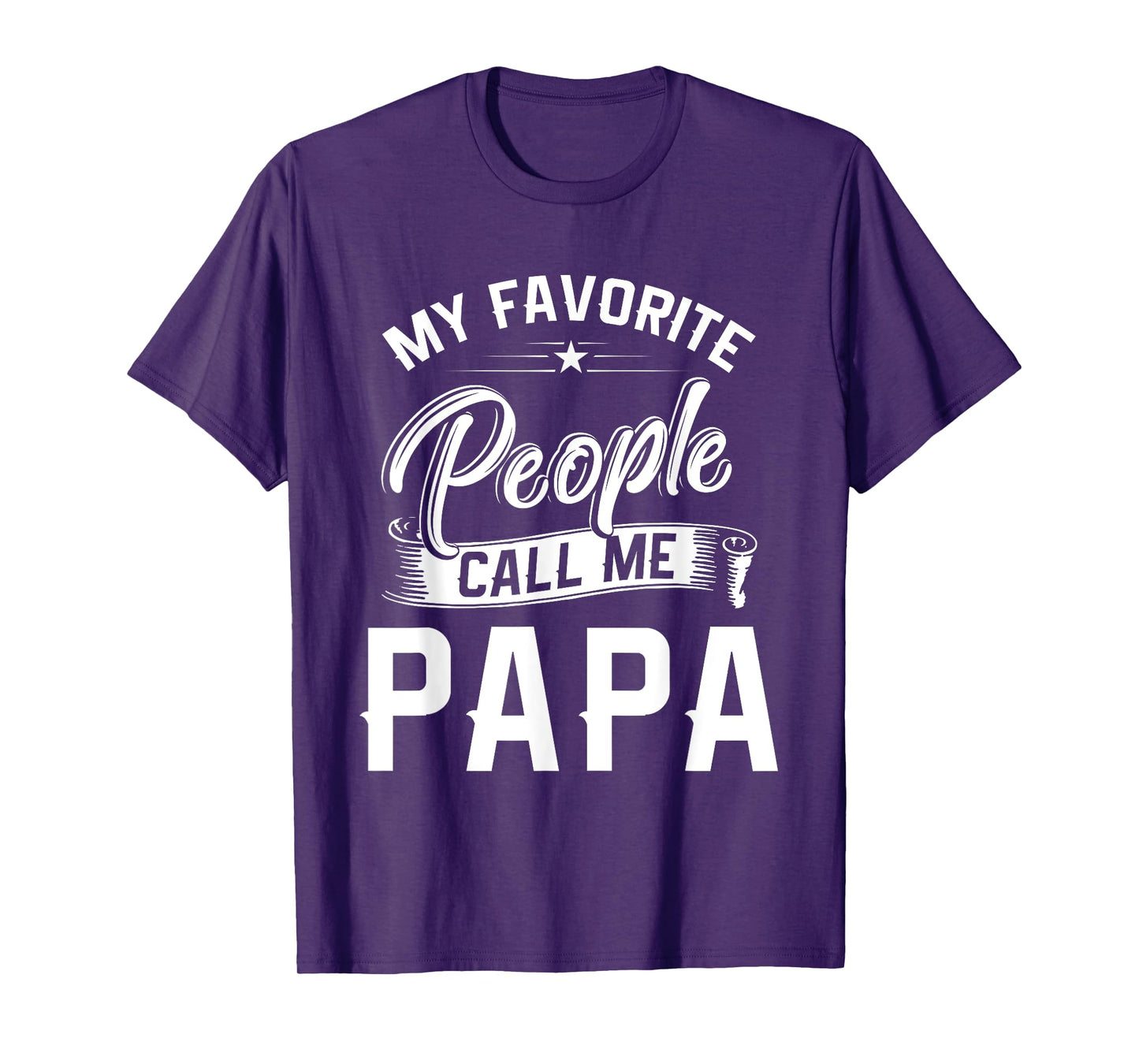 Fathers Day Gift Tee My Favorite People Call Me Papa T-Shirt