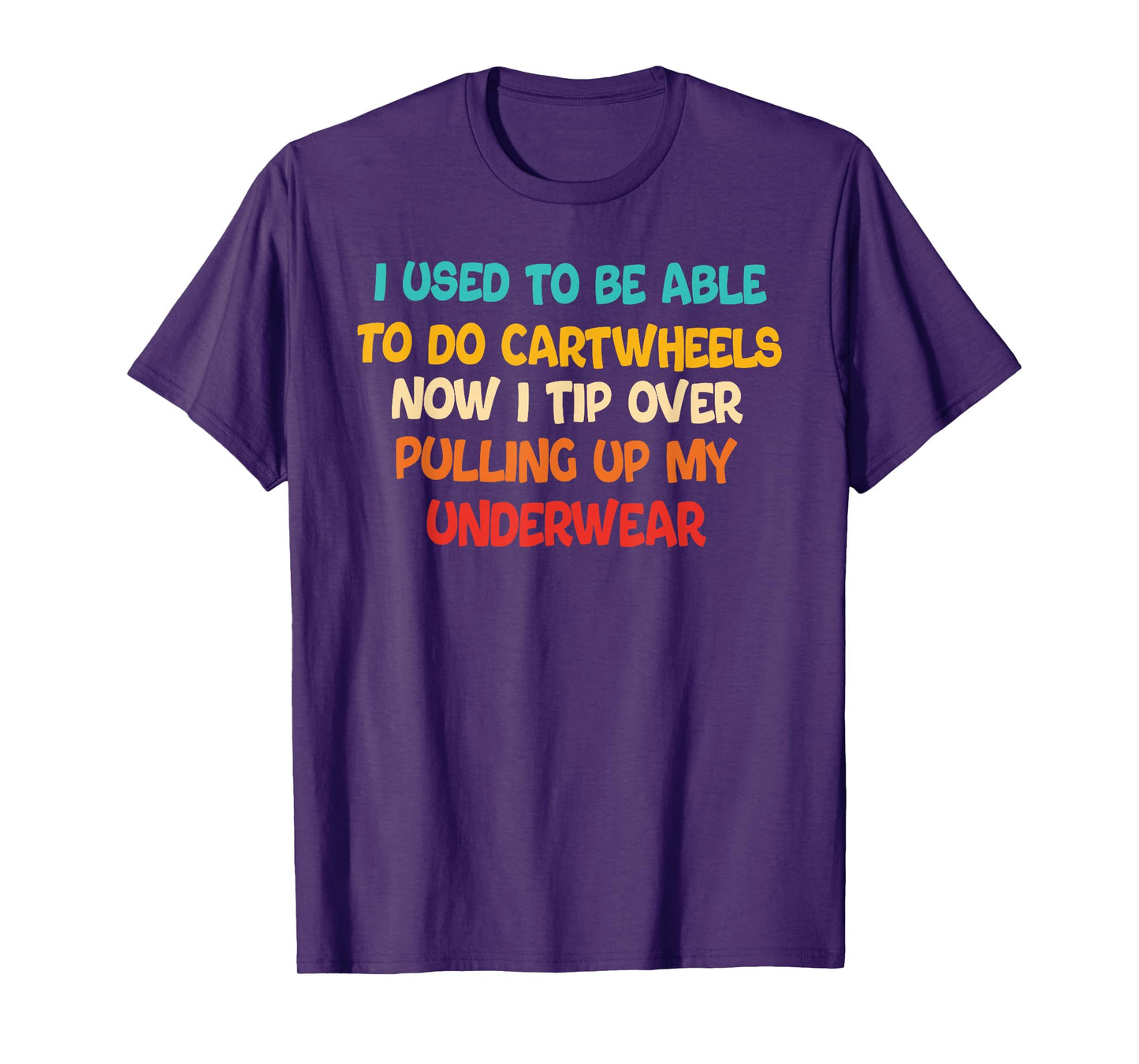 I USED TO BE ABLE TO DO CARTWHEELS NOW I TIP funny design T-Shirt